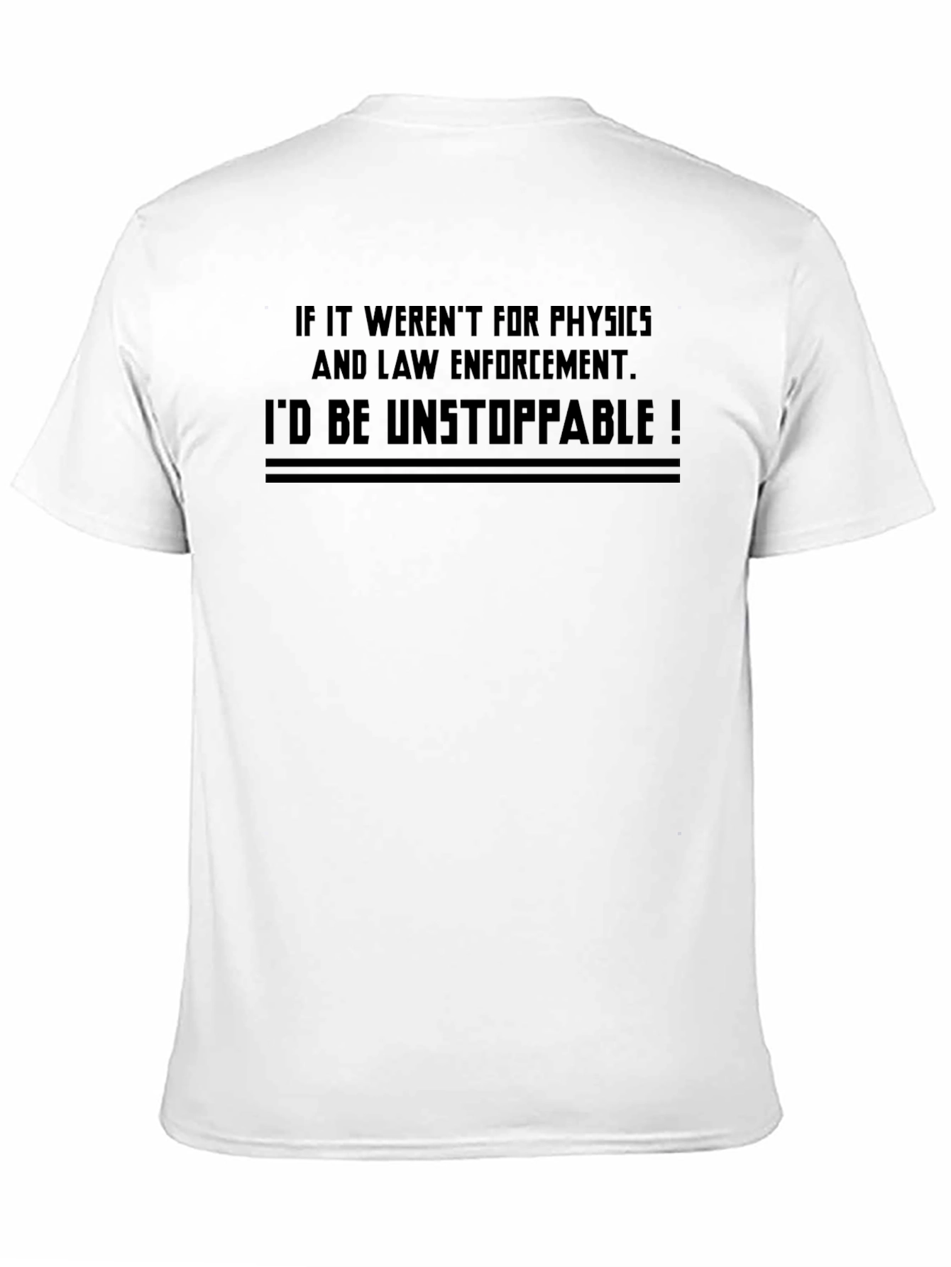 Funny Physics & Law Enforcement T-Shirt - Unstoppable!