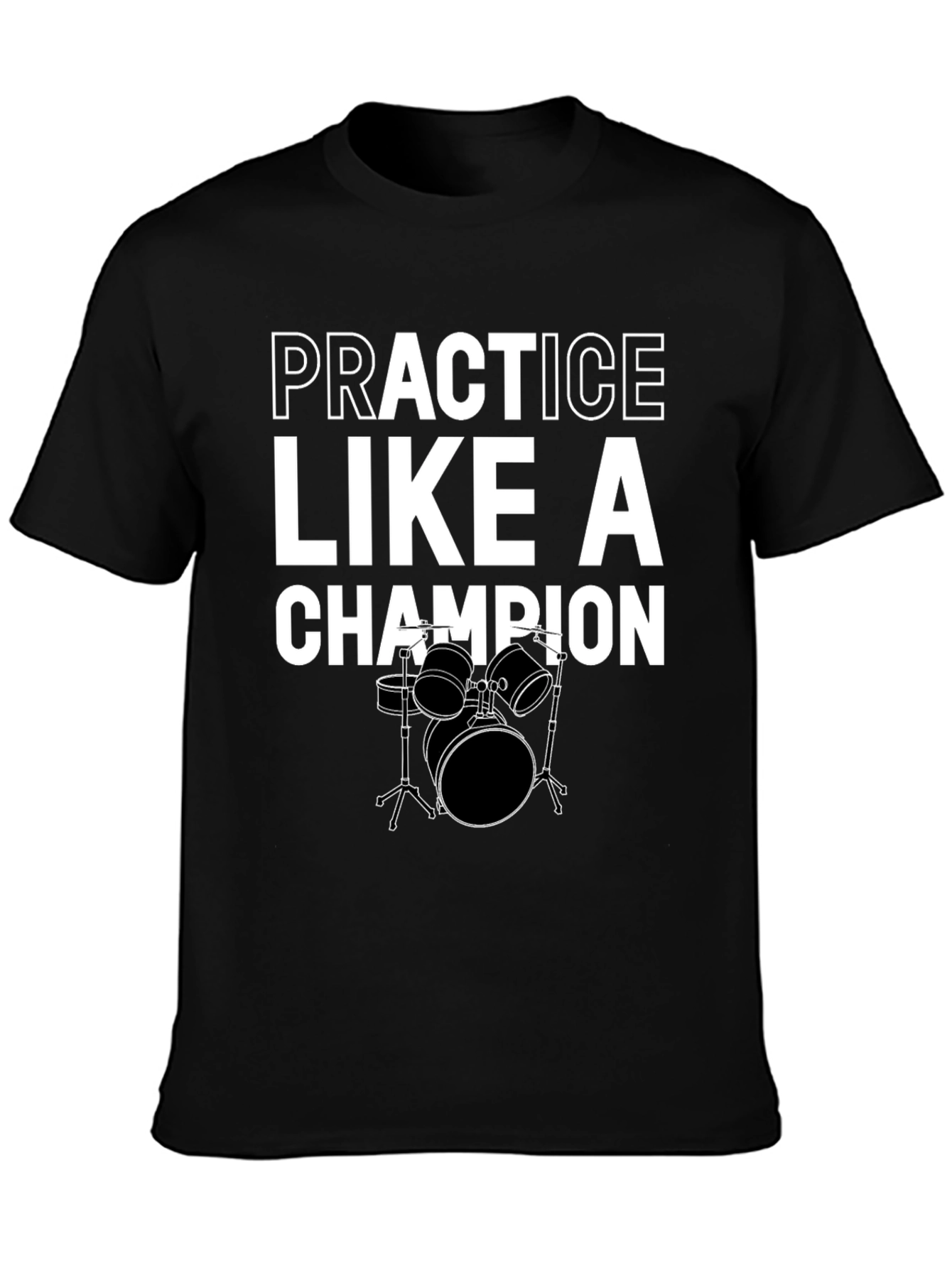 Practice Like A Champion Drummer Black T-Shirt
