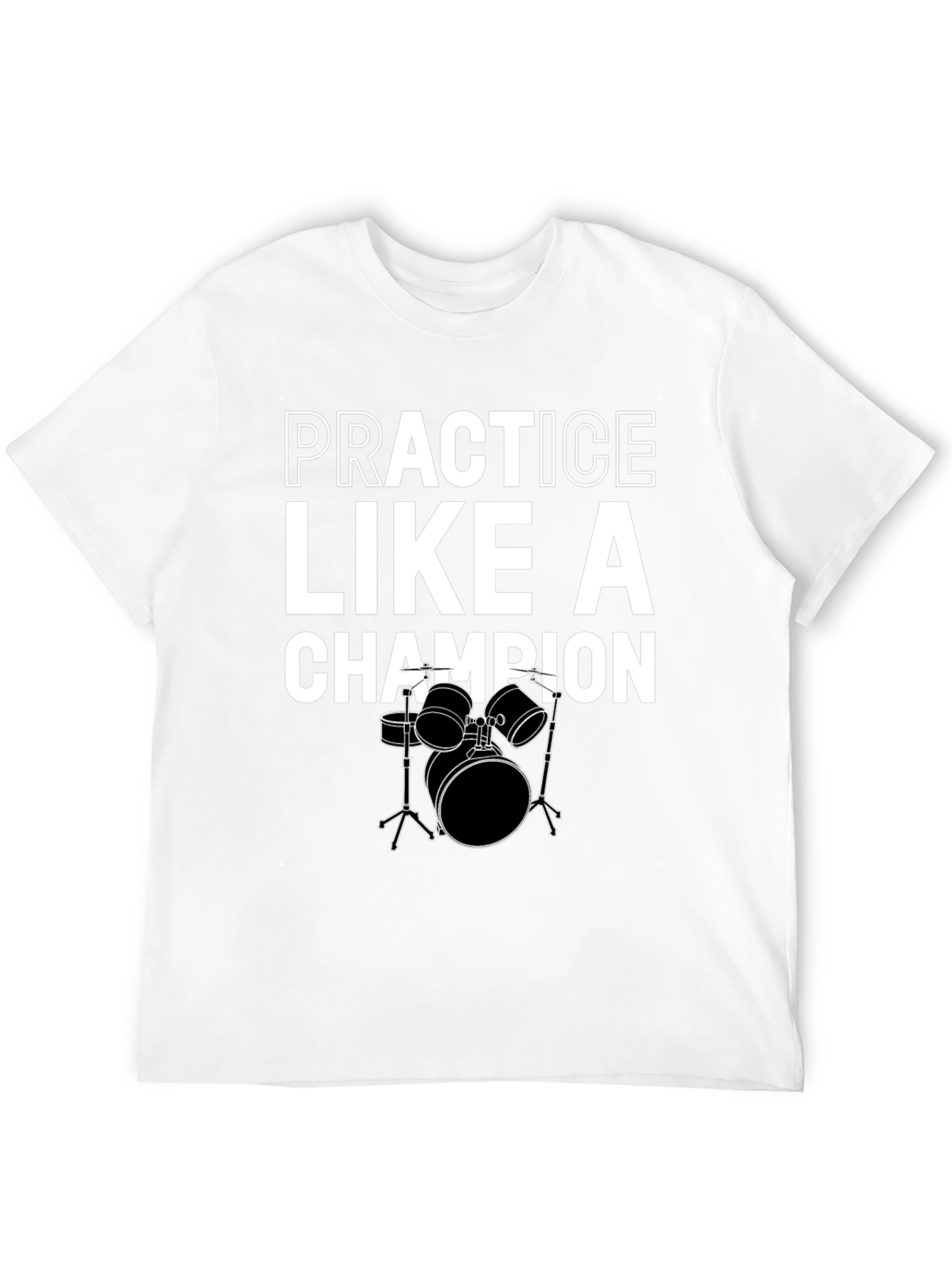 Practice Like A Champion Drummer Black T-Shirt