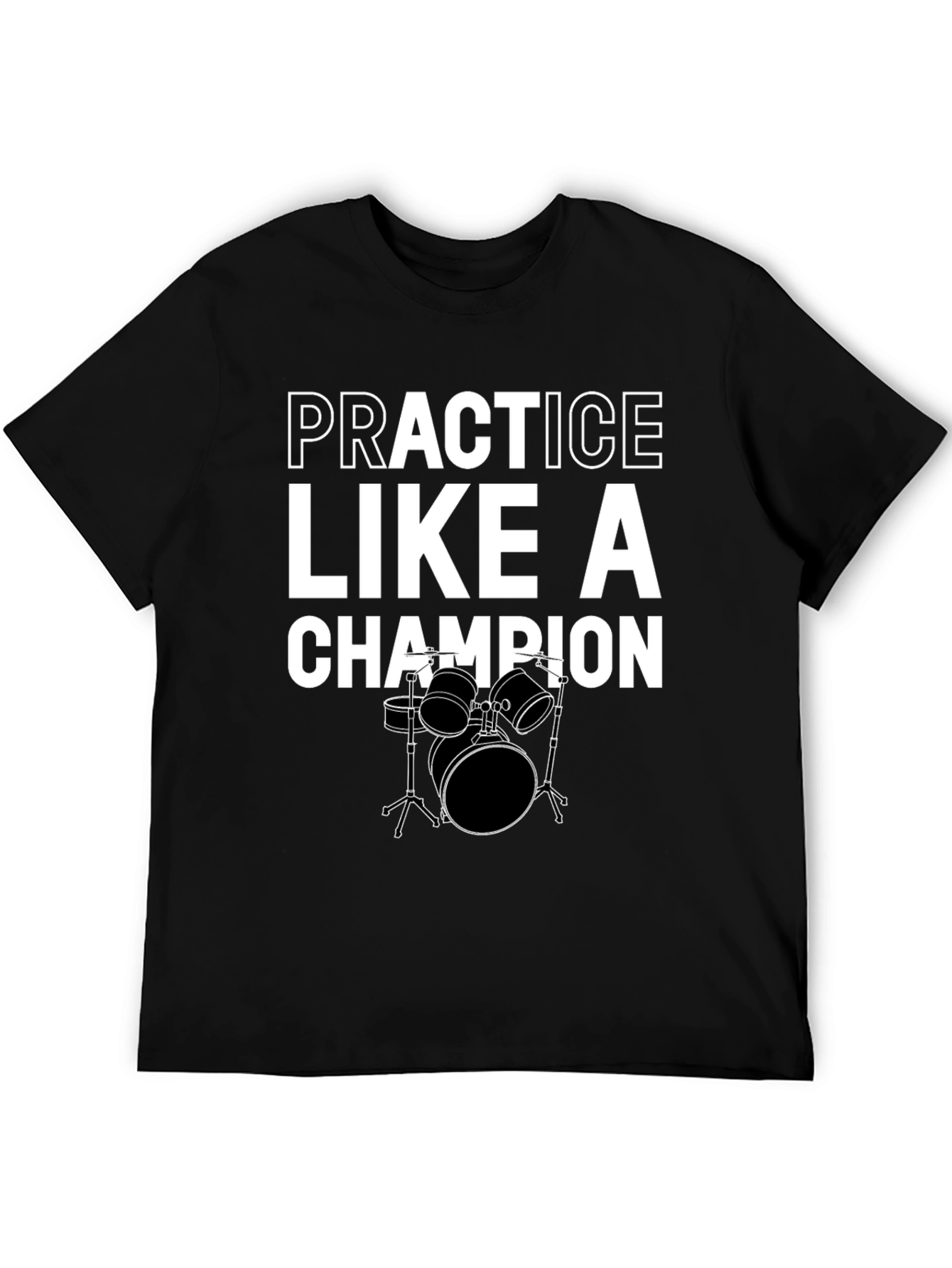 Practice Like A Champion Drummer Black T-Shirt