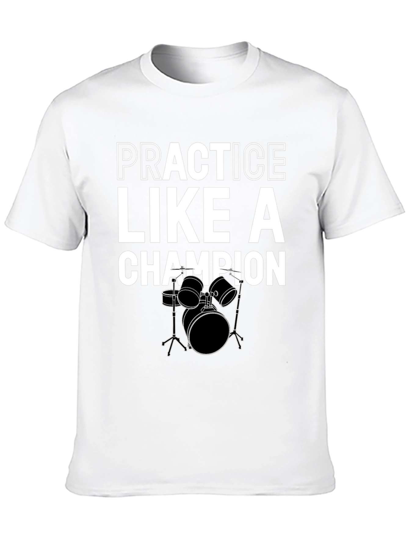 Practice Like A Champion Drummer Black T-Shirt
