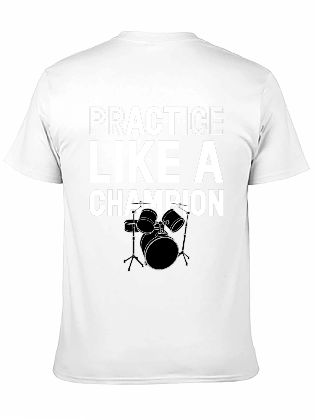 Practice Like A Champion Drummer Black T-Shirt