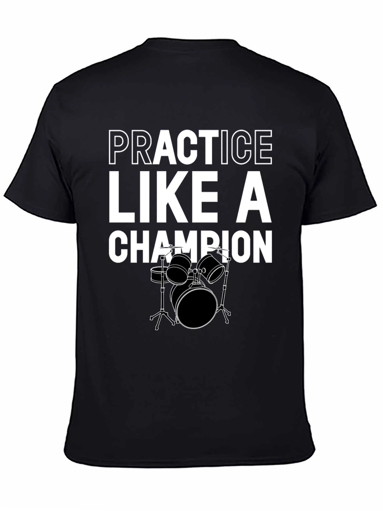 Practice Like A Champion Drummer Black T-Shirt