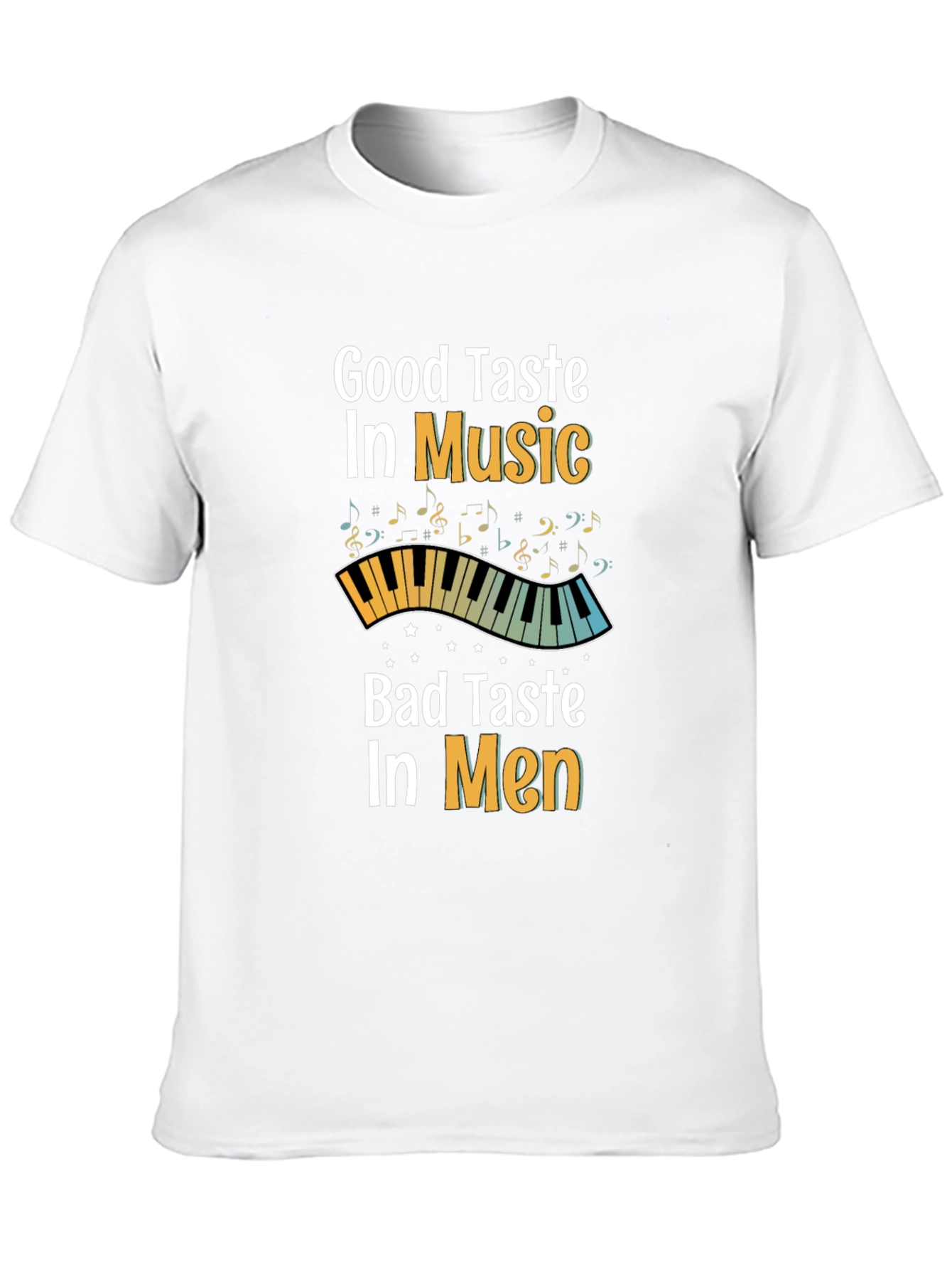Good Taste in Music Bad Taste in Men T-Shirt