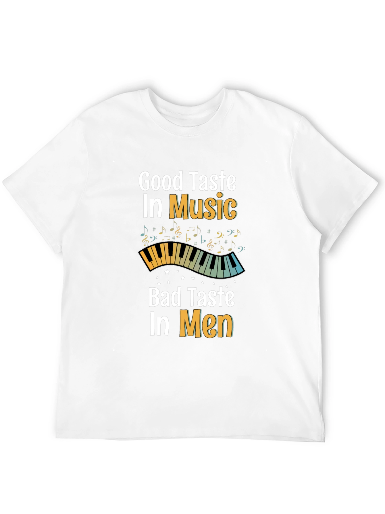 Good Taste in Music Bad Taste in Men T-Shirt