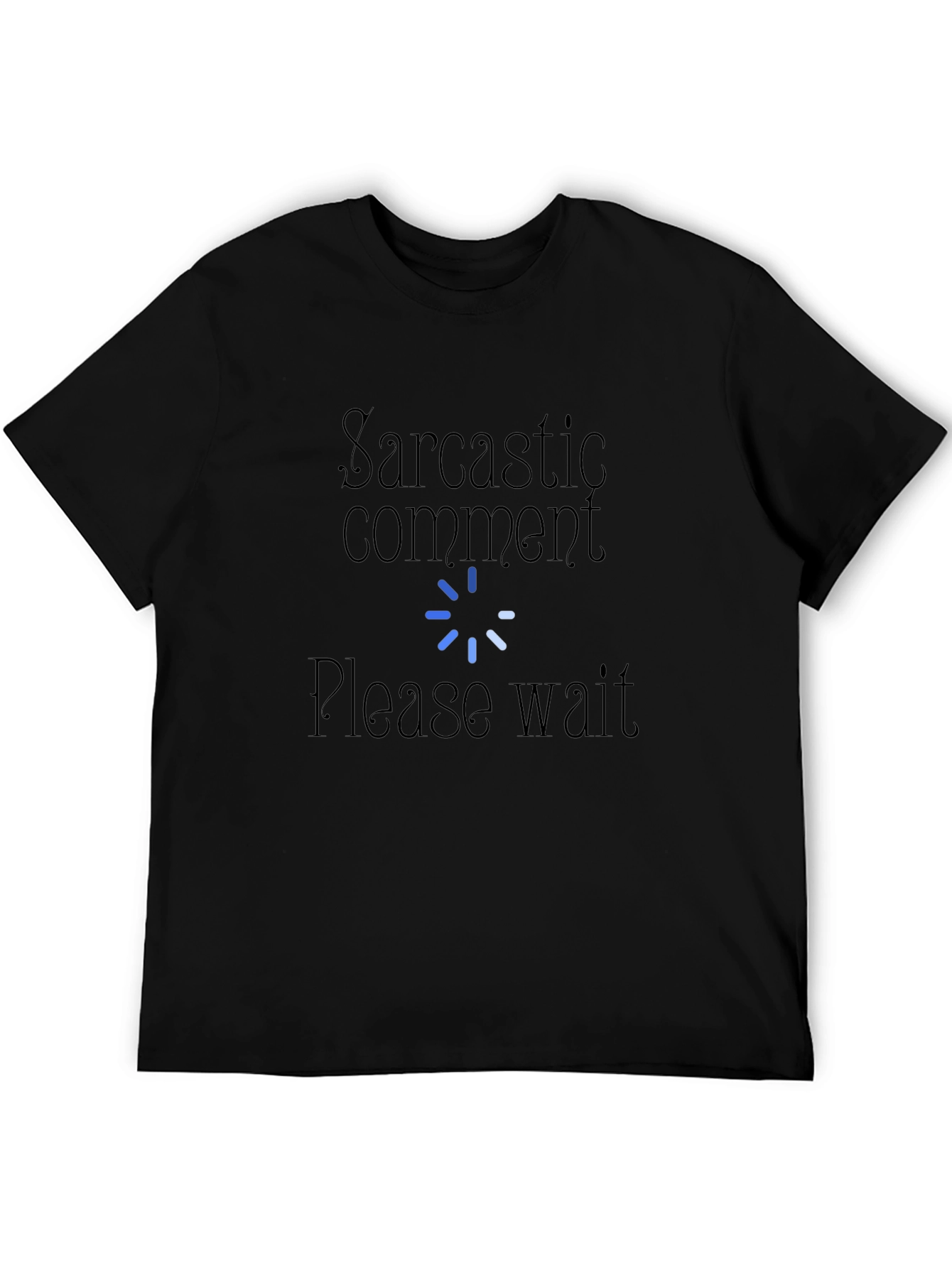Sarcastic Comment Please Wait T-Shirt