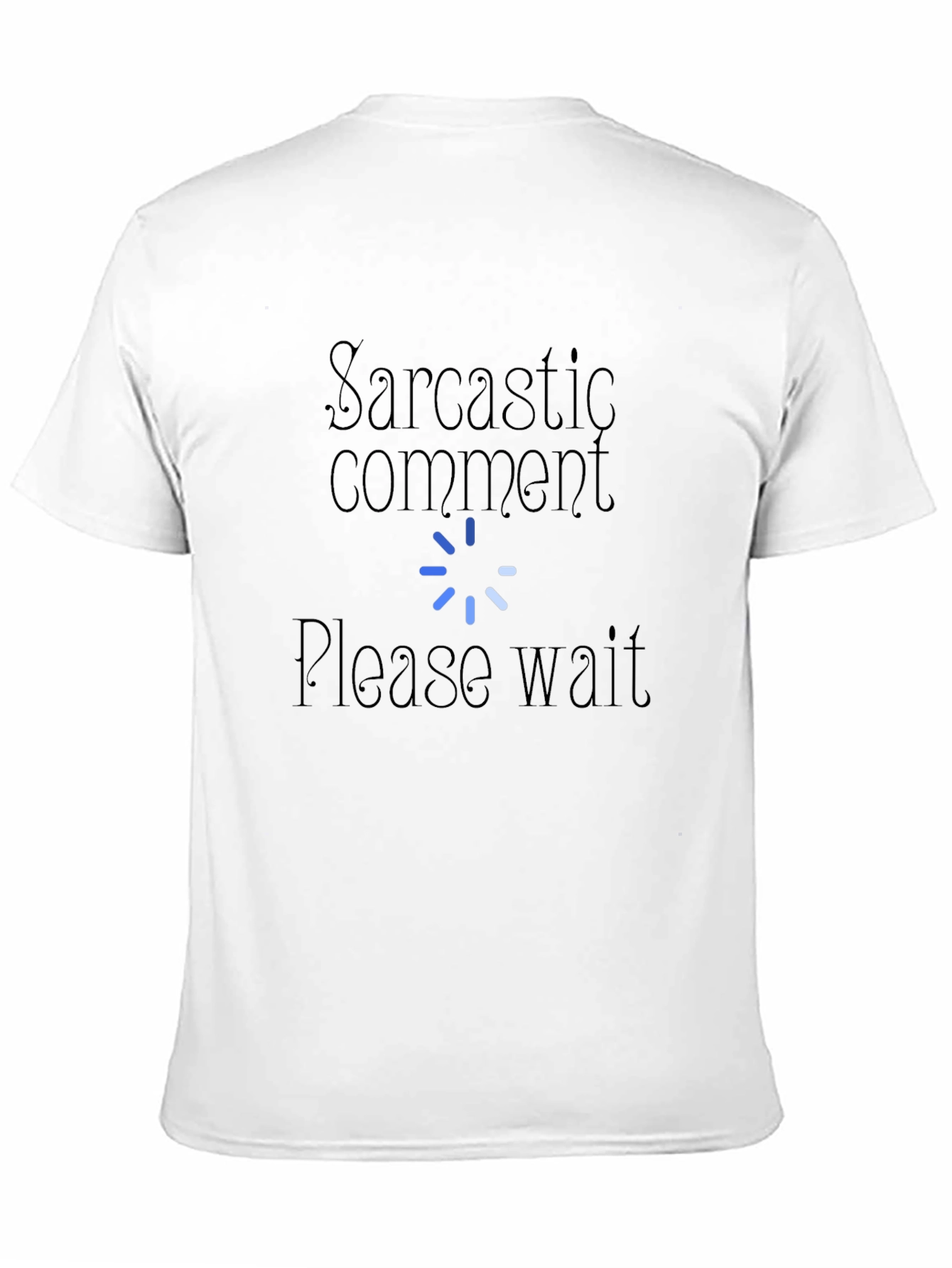 Sarcastic Comment Please Wait T-Shirt
