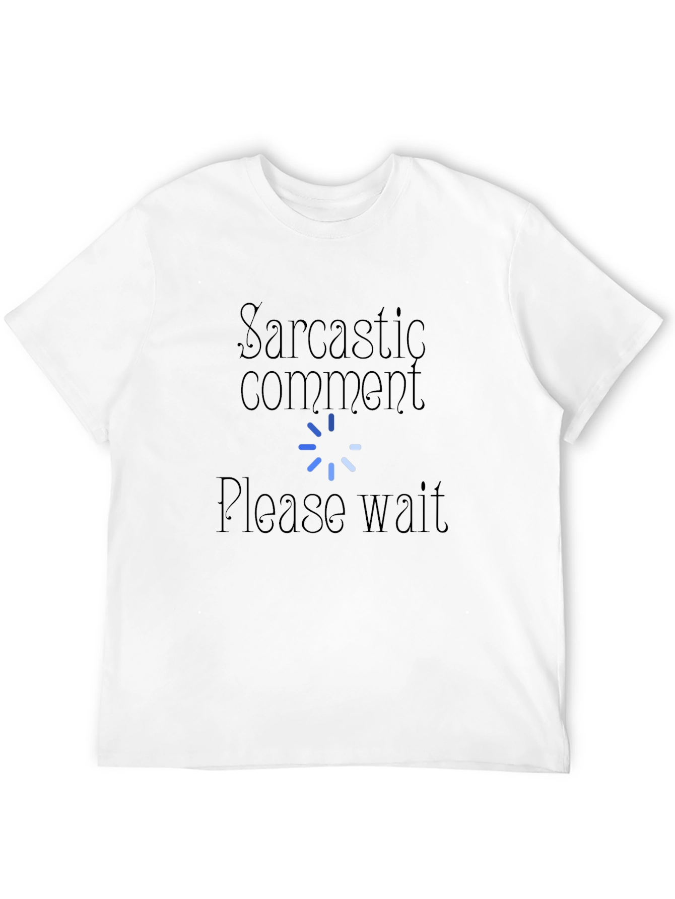 Sarcastic Comment Please Wait T-Shirt