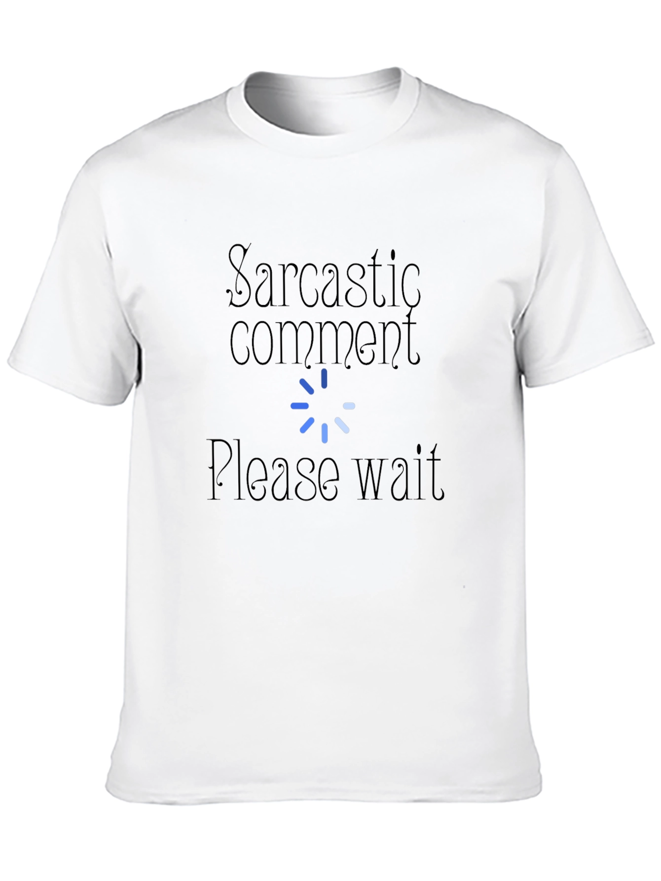 Sarcastic Comment Please Wait T-Shirt