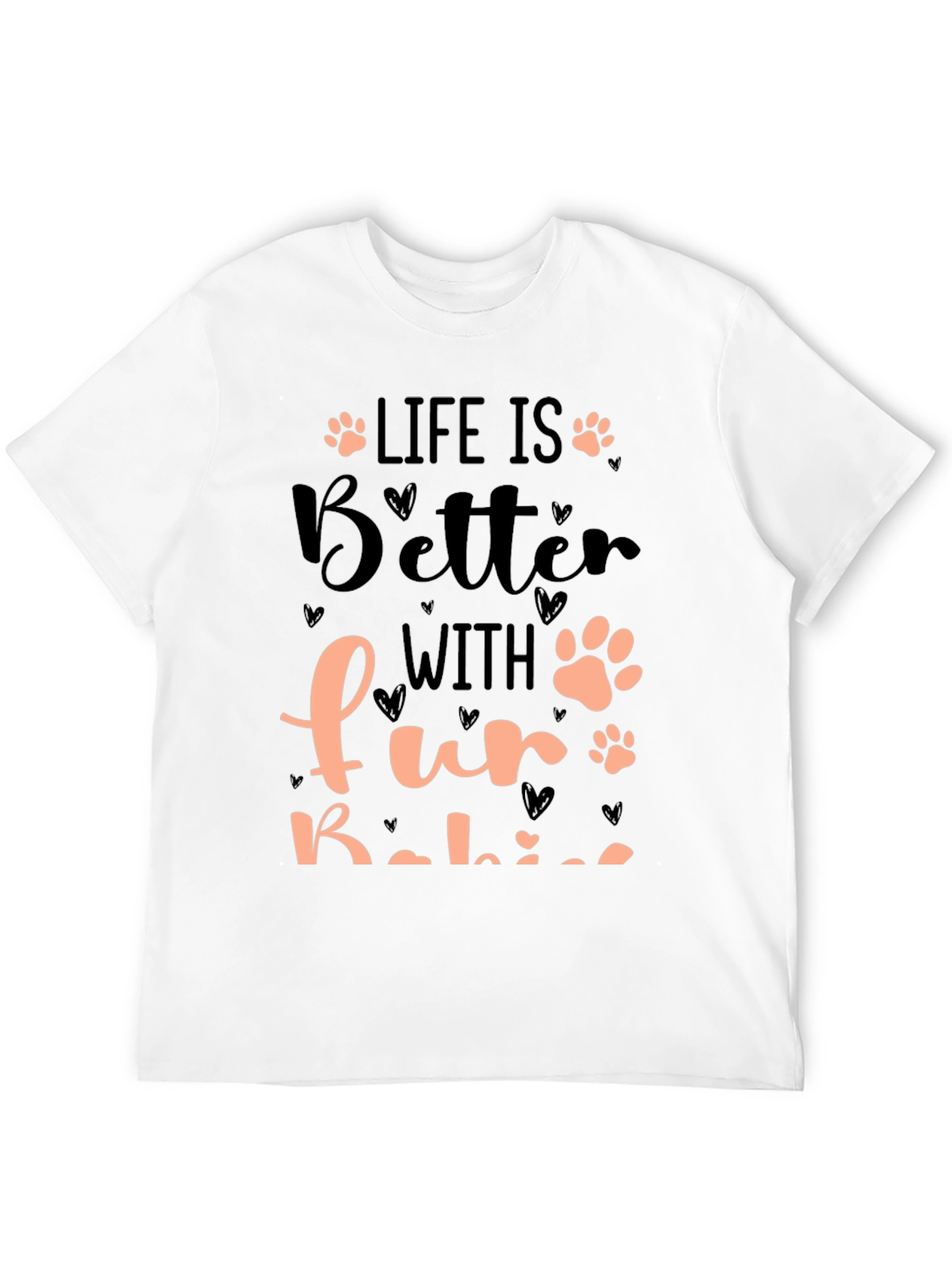 Life is Better with Fur Babies T-Shirt