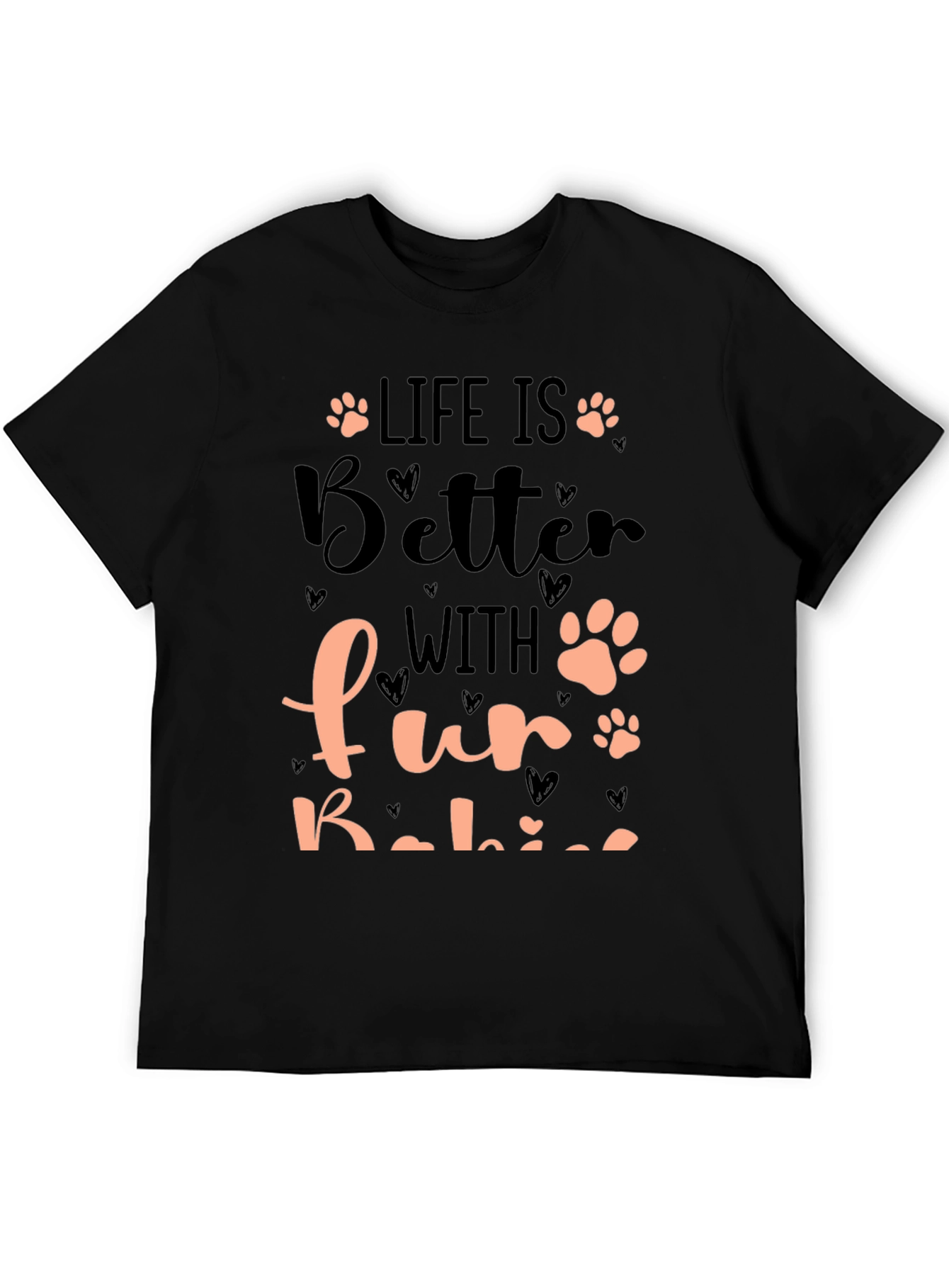 Life is Better with Fur Babies T-Shirt