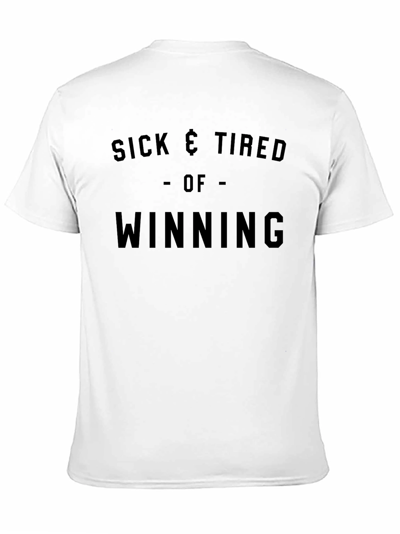 Sick & Tired Of Winning T-Shirt