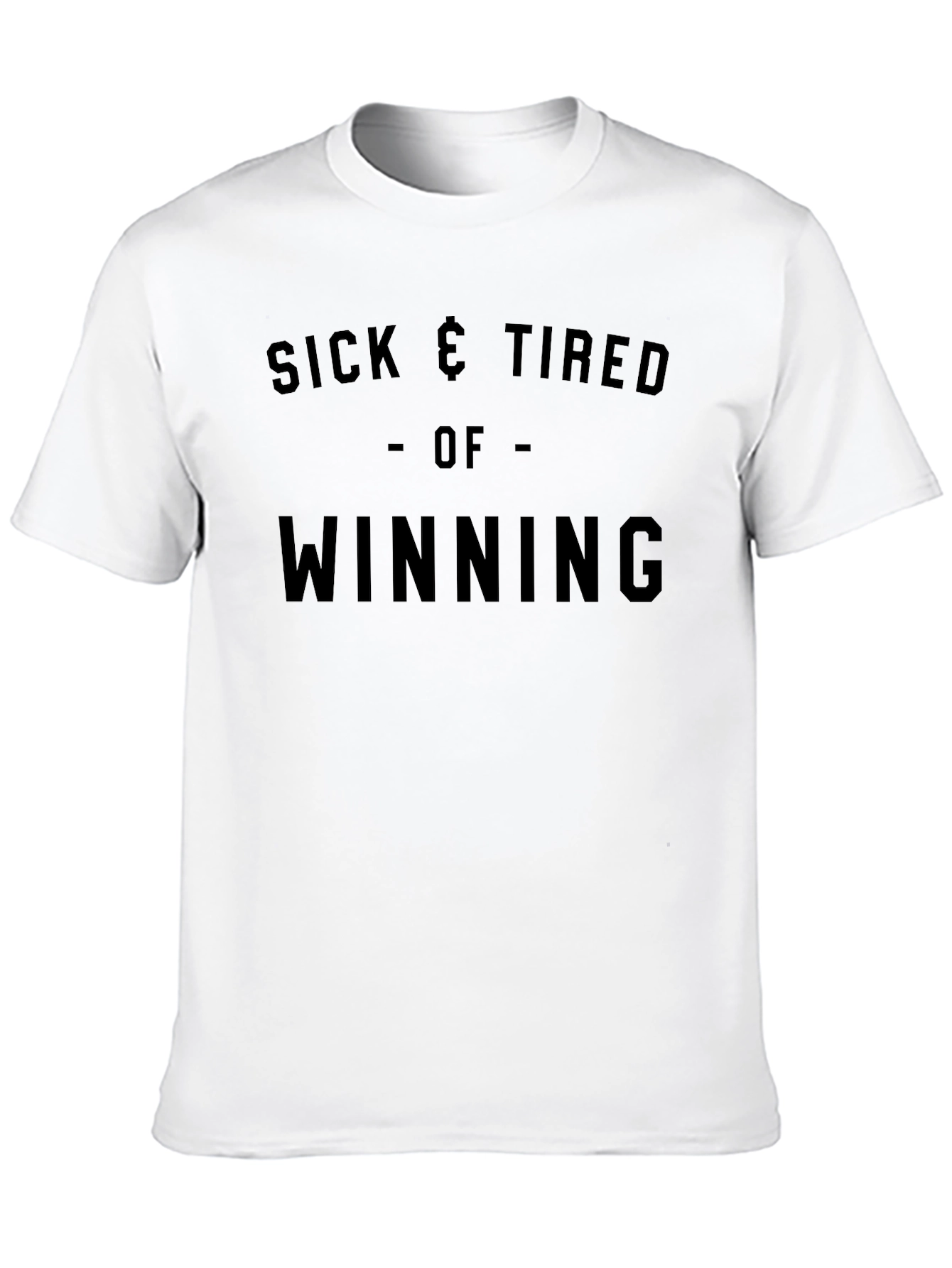 Sick & Tired Of Winning T-Shirt
