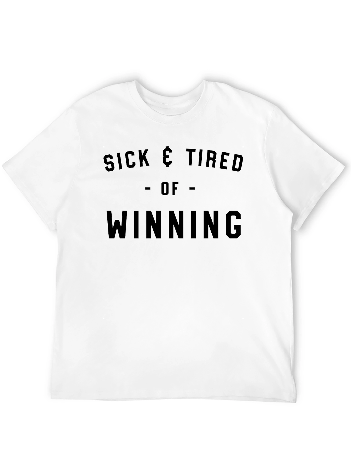 Sick & Tired Of Winning T-Shirt
