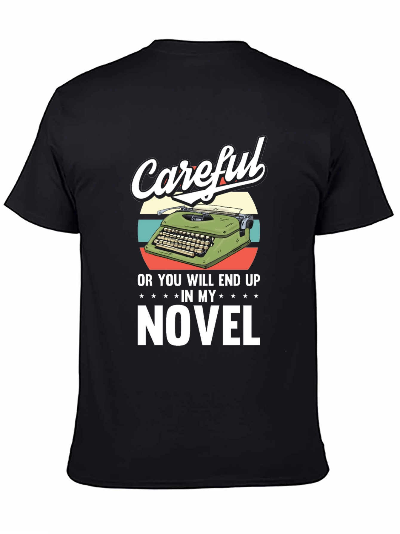 Careful Novelist T-Shirt - Writers Humor