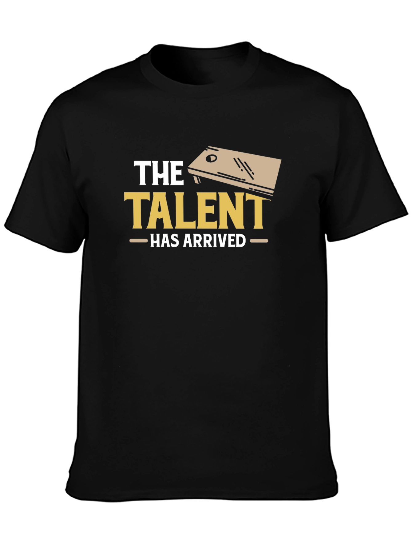 The Talent Has Arrived Cornhole T-Shirt