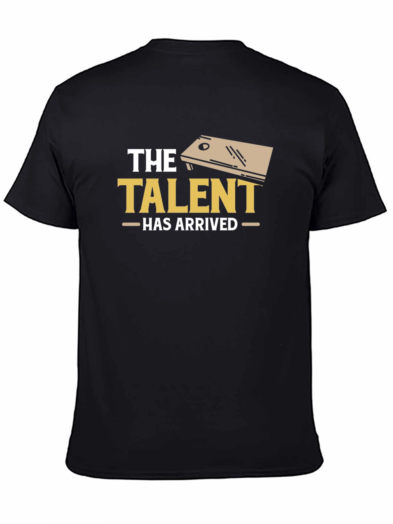The Talent Has Arrived Cornhole T-Shirt