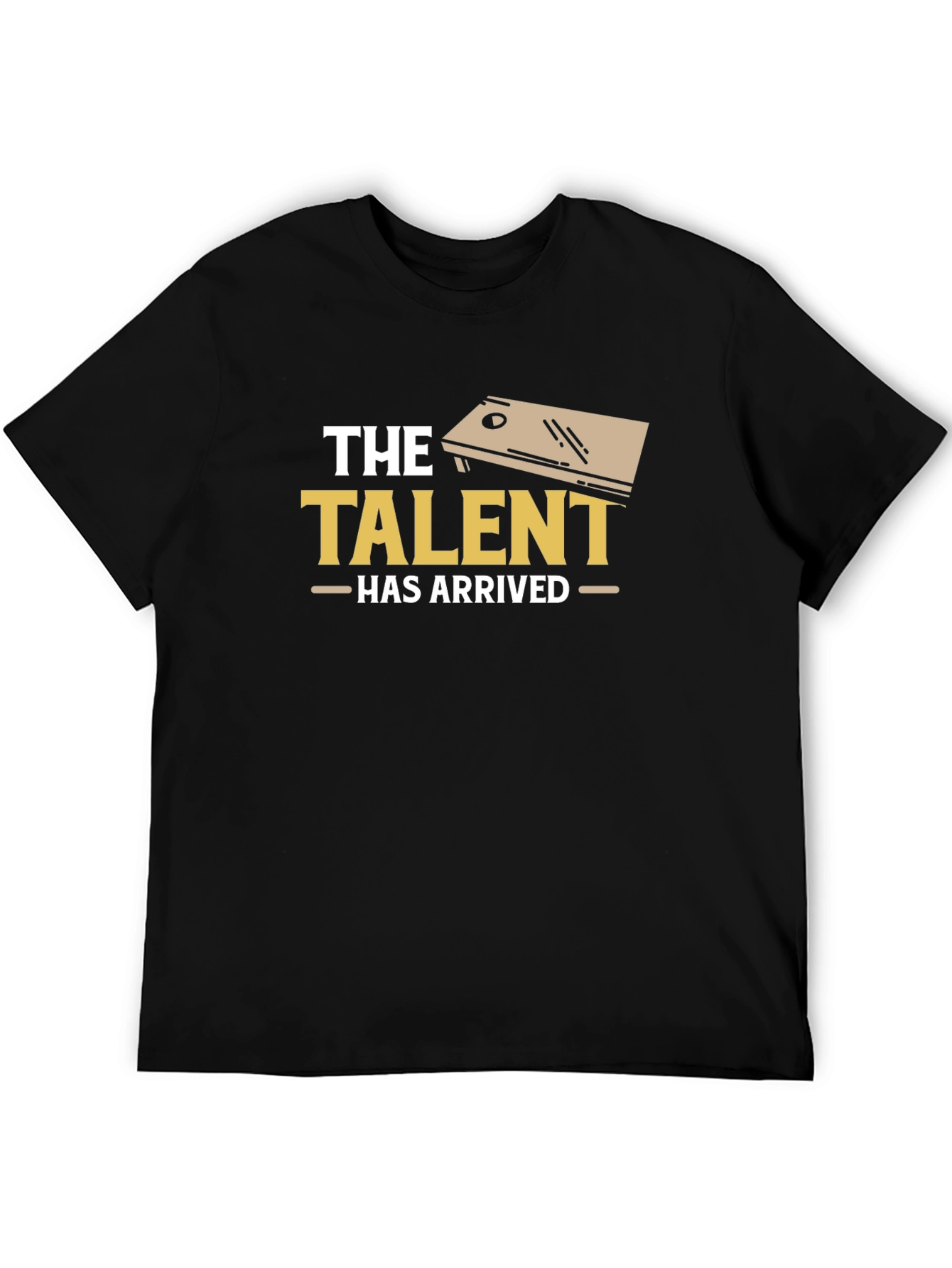 The Talent Has Arrived Cornhole T-Shirt