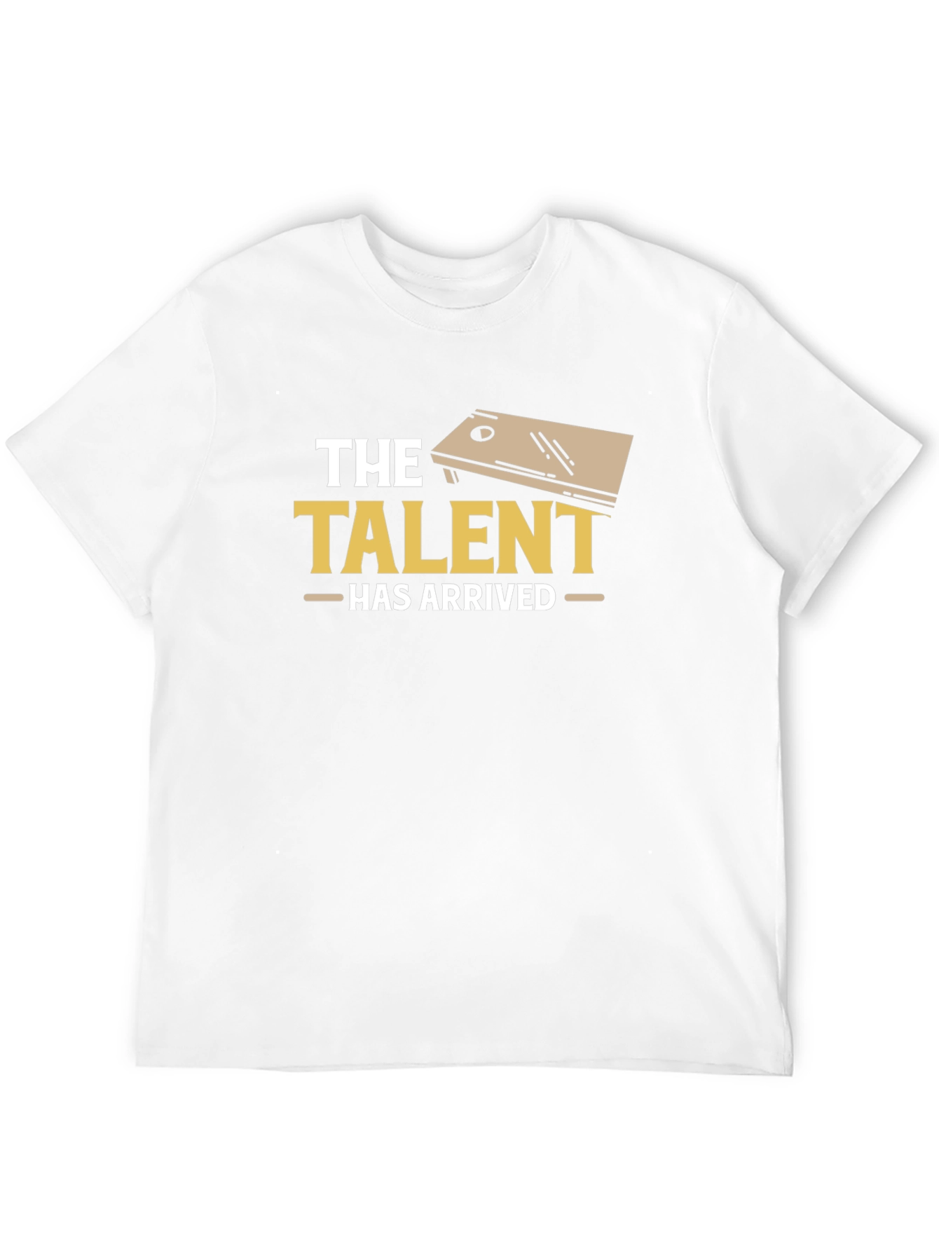 The Talent Has Arrived Cornhole T-Shirt