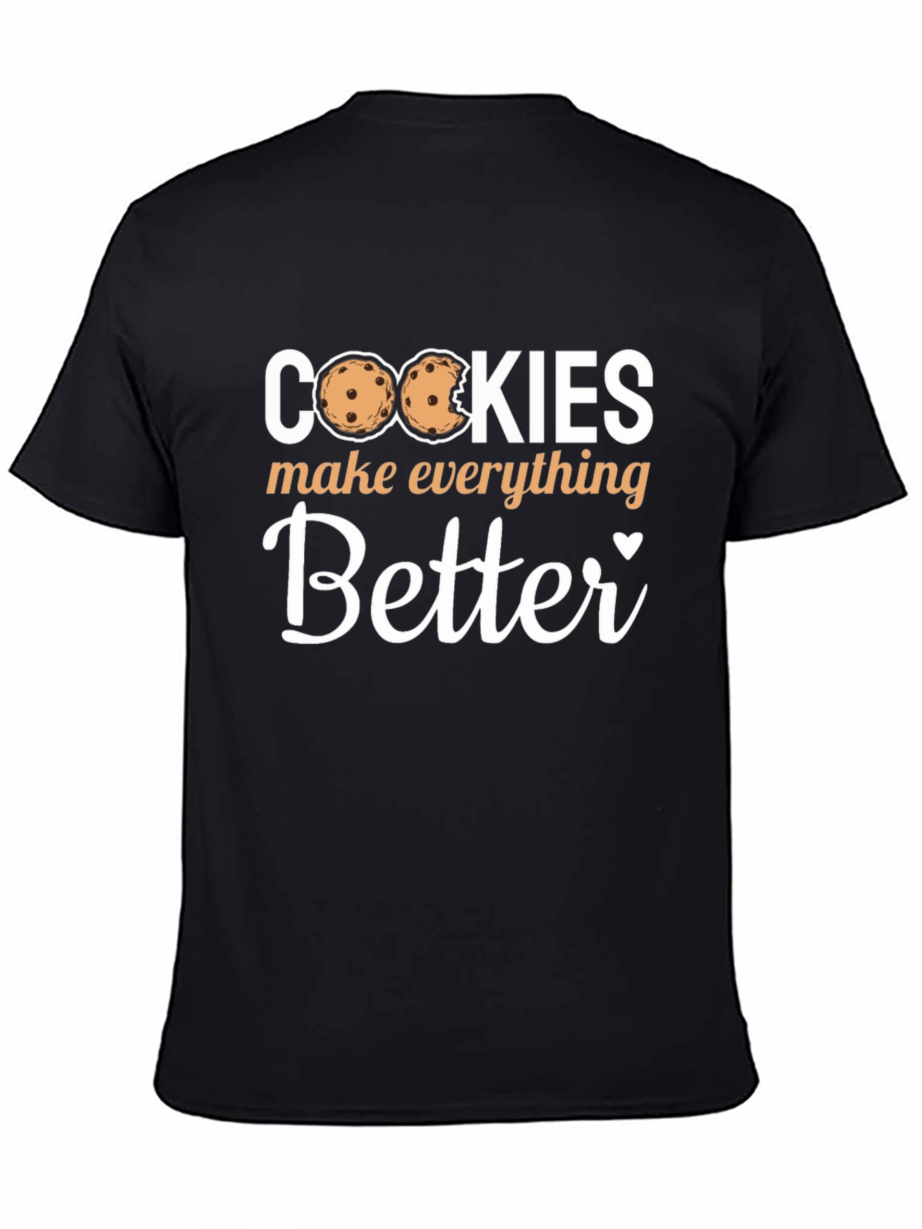 Cookies Make Everything Better - Novelty T-Shirt
