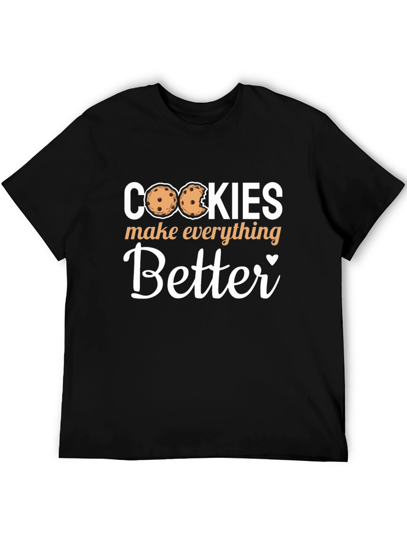 Cookies Make Everything Better - Novelty T-Shirt