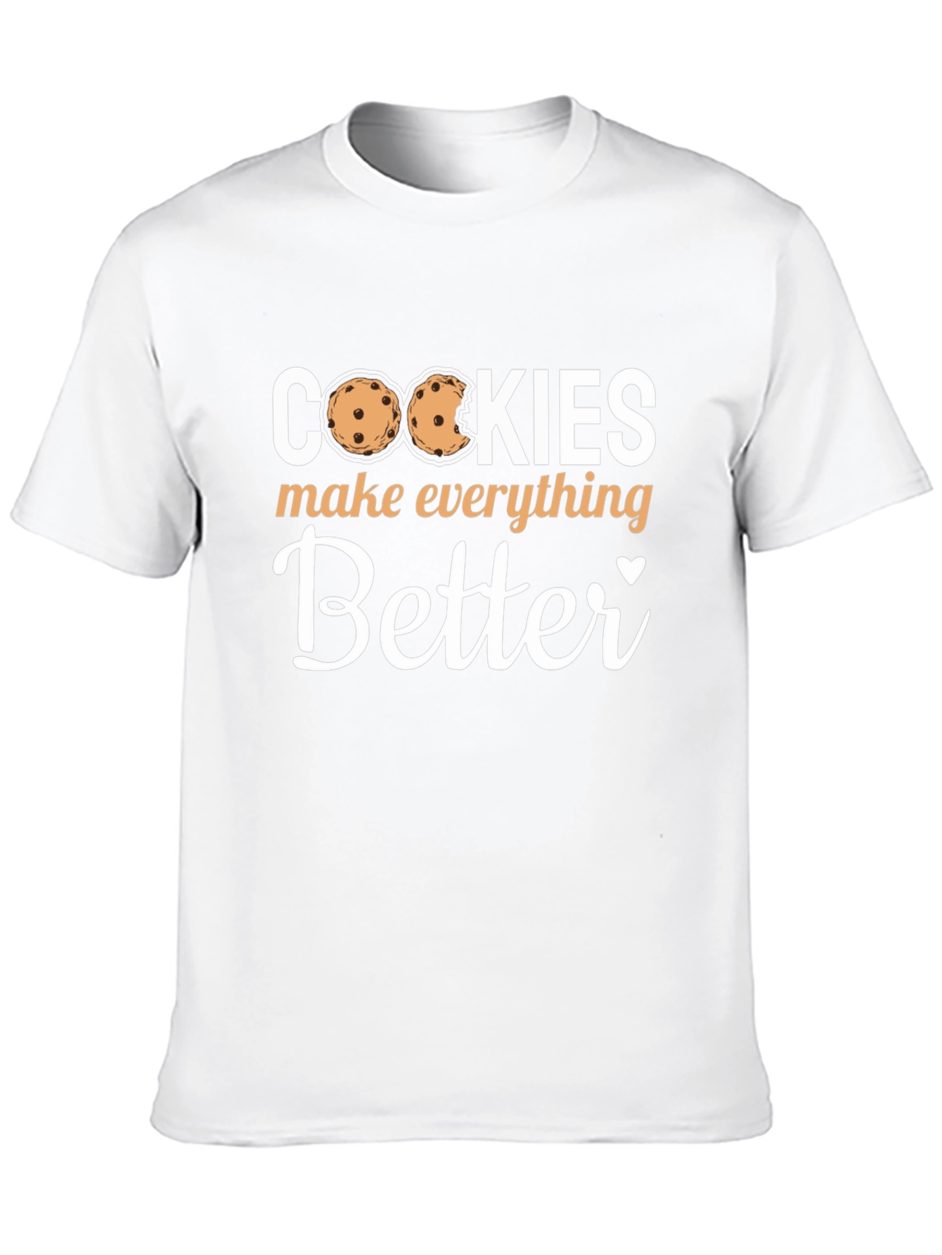 Cookies Make Everything Better - Novelty T-Shirt