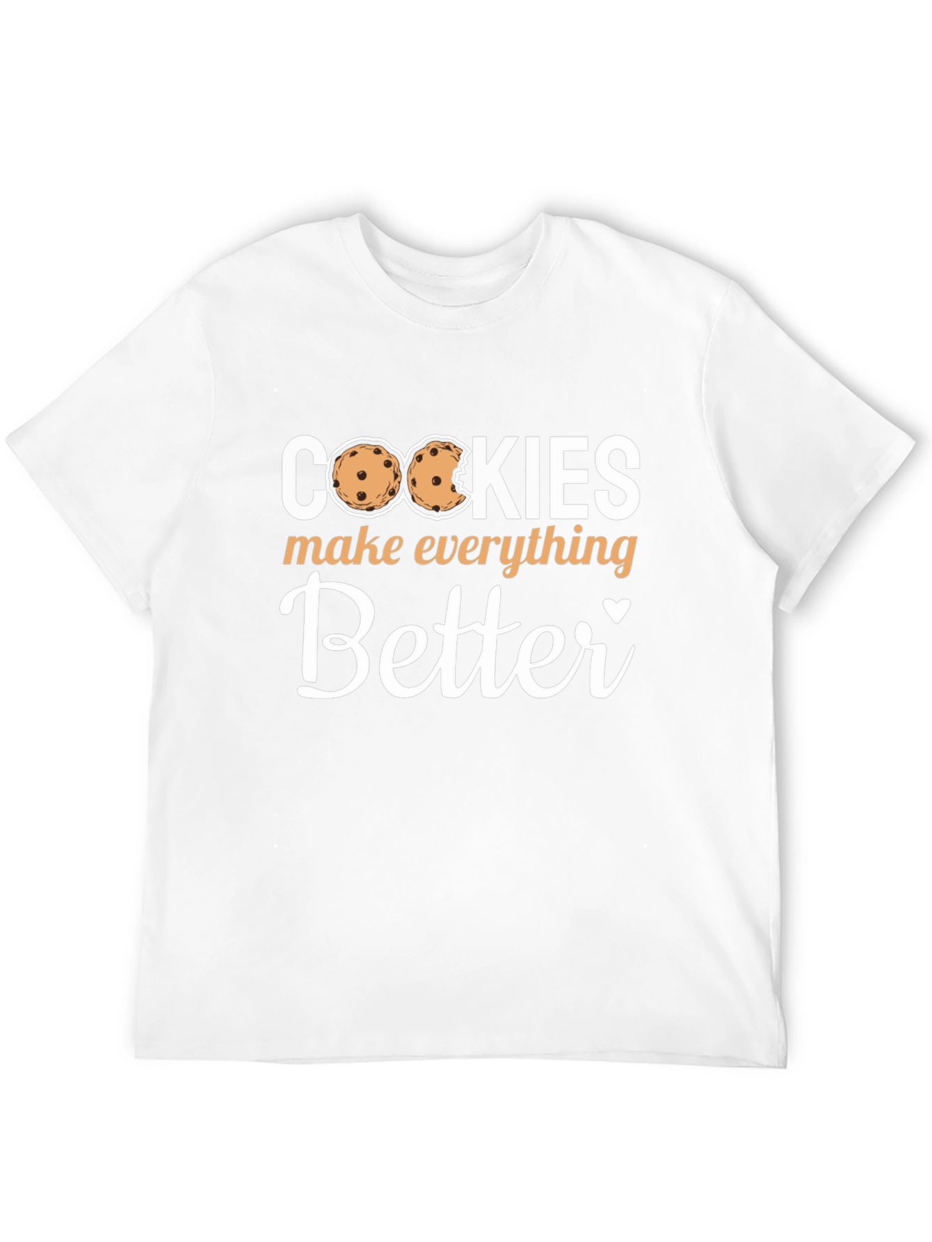 Cookies Make Everything Better - Novelty T-Shirt