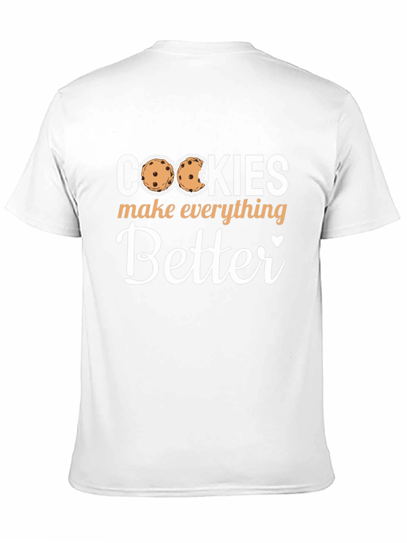 Cookies Make Everything Better - Novelty T-Shirt