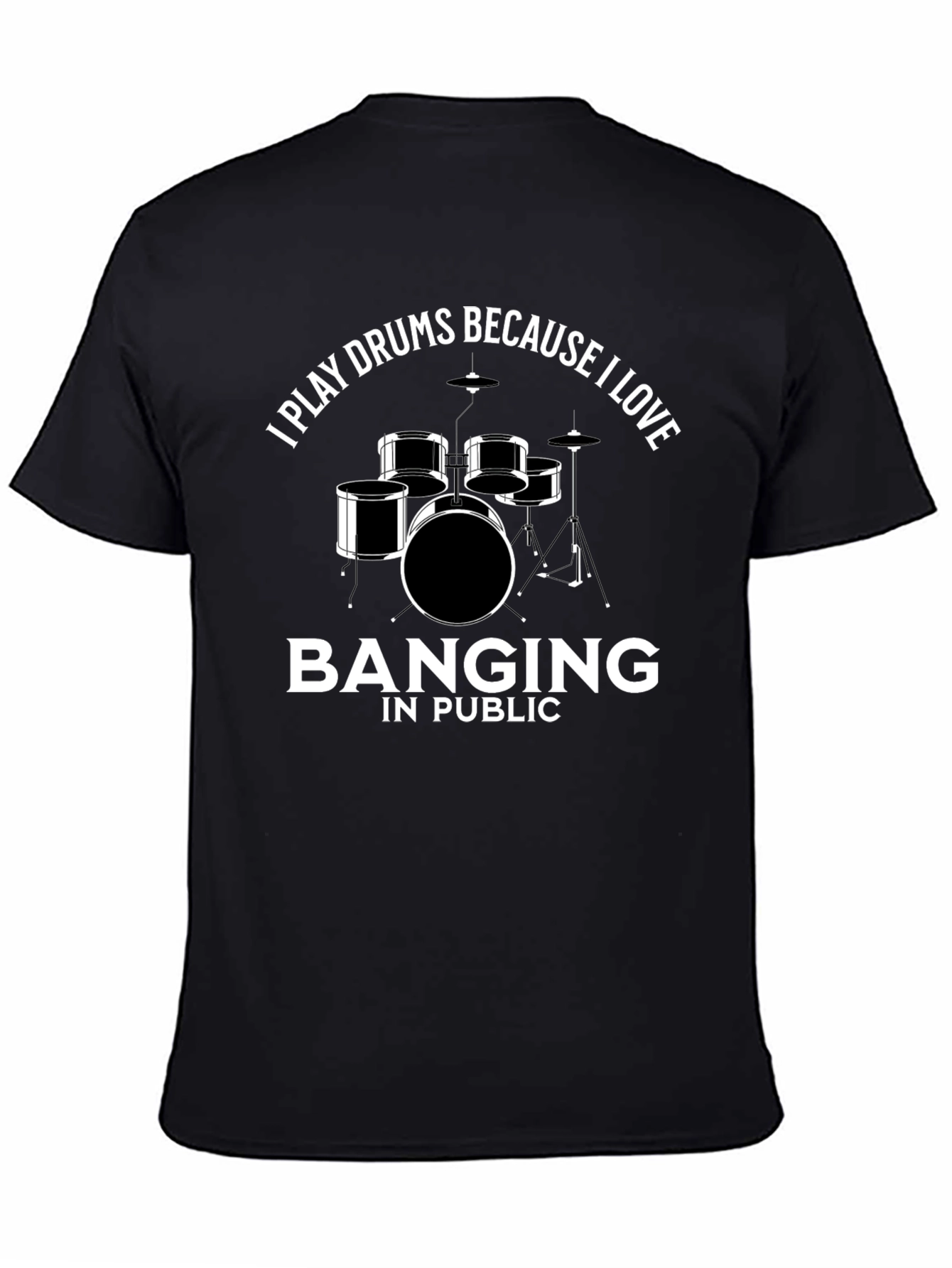 Drummer T-Shirt: I Play Drums Because I Love Banging