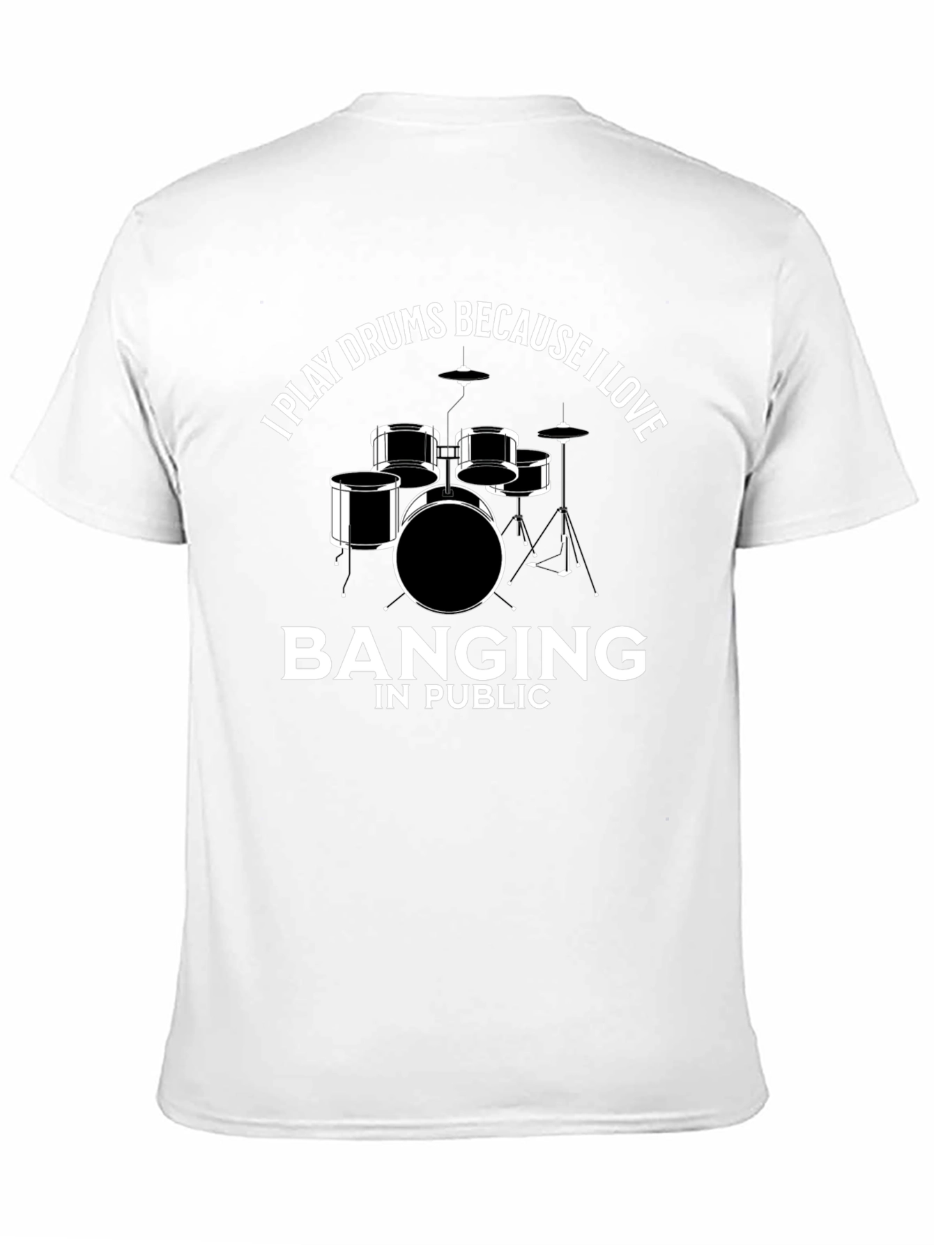 Drummer T-Shirt: I Play Drums Because I Love Banging