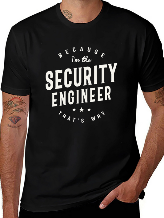 Security Engineer Graphic Tee - Because Im the Security Engineer T-Shirt