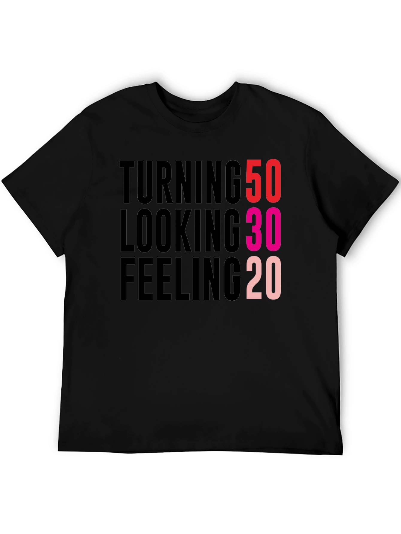 Turning 50 Looking 30 Feeling 20 Black T-Shirt