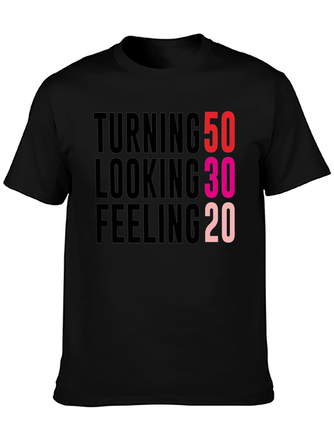 Turning 50 Looking 30 Feeling 20 Black T-Shirt