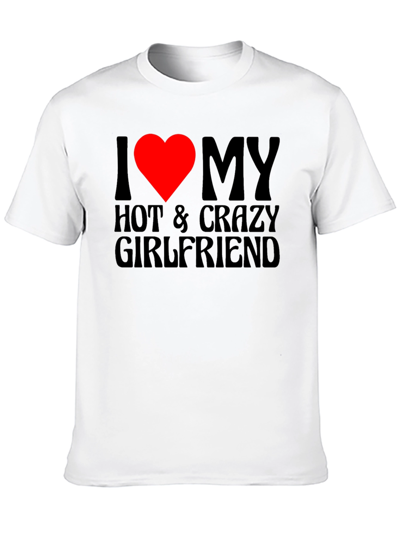 I Love My Hot & Crazy Girlfriend T-Shirt