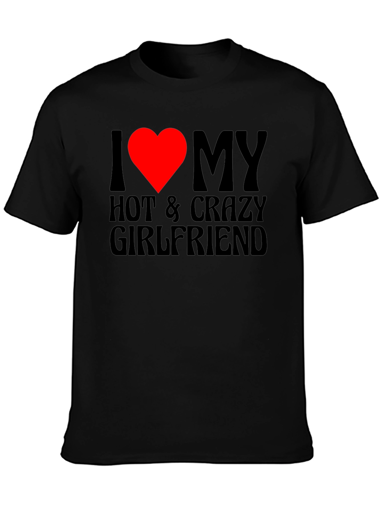 I Love My Hot & Crazy Girlfriend T-Shirt