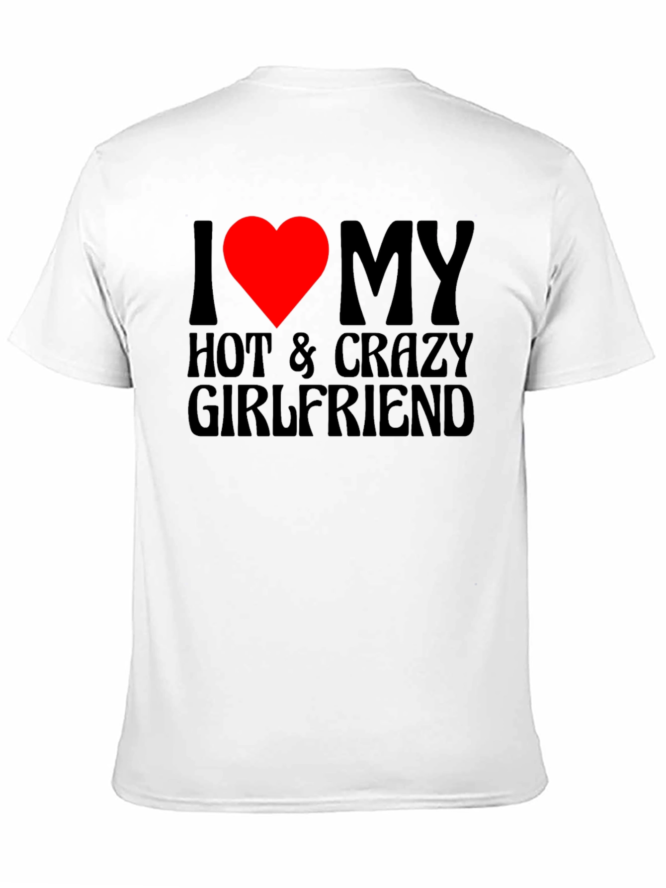I Love My Hot & Crazy Girlfriend T-Shirt