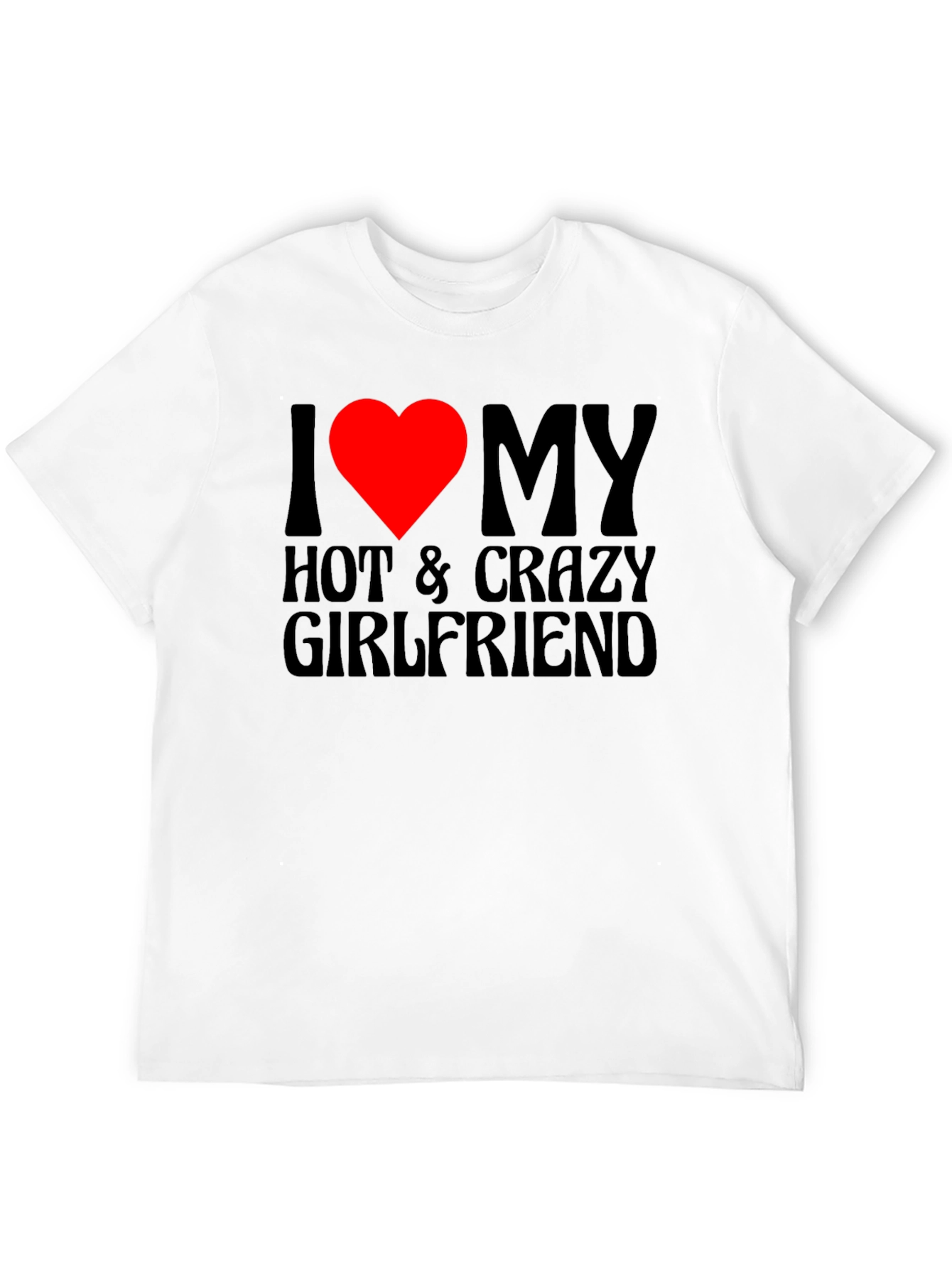 I Love My Hot & Crazy Girlfriend T-Shirt