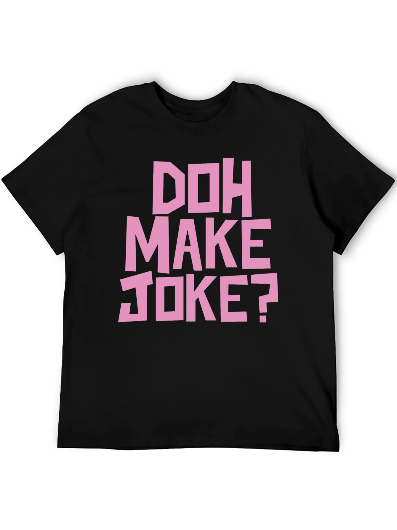 Doh Make Joke? Mens Black Graphic T-Shirt