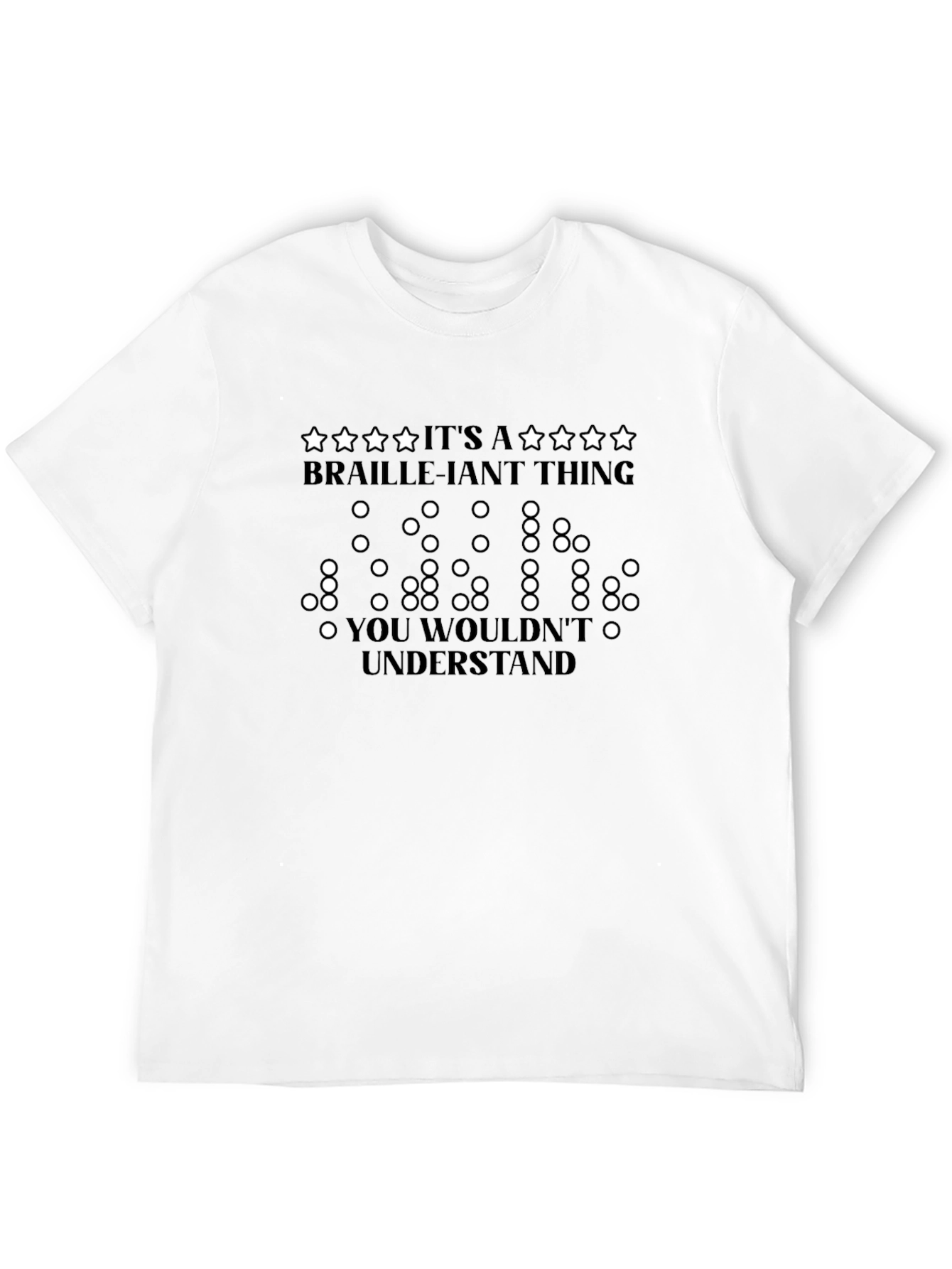 Braille-iant Thing T-Shirt - You Wouldnt Understand Tee