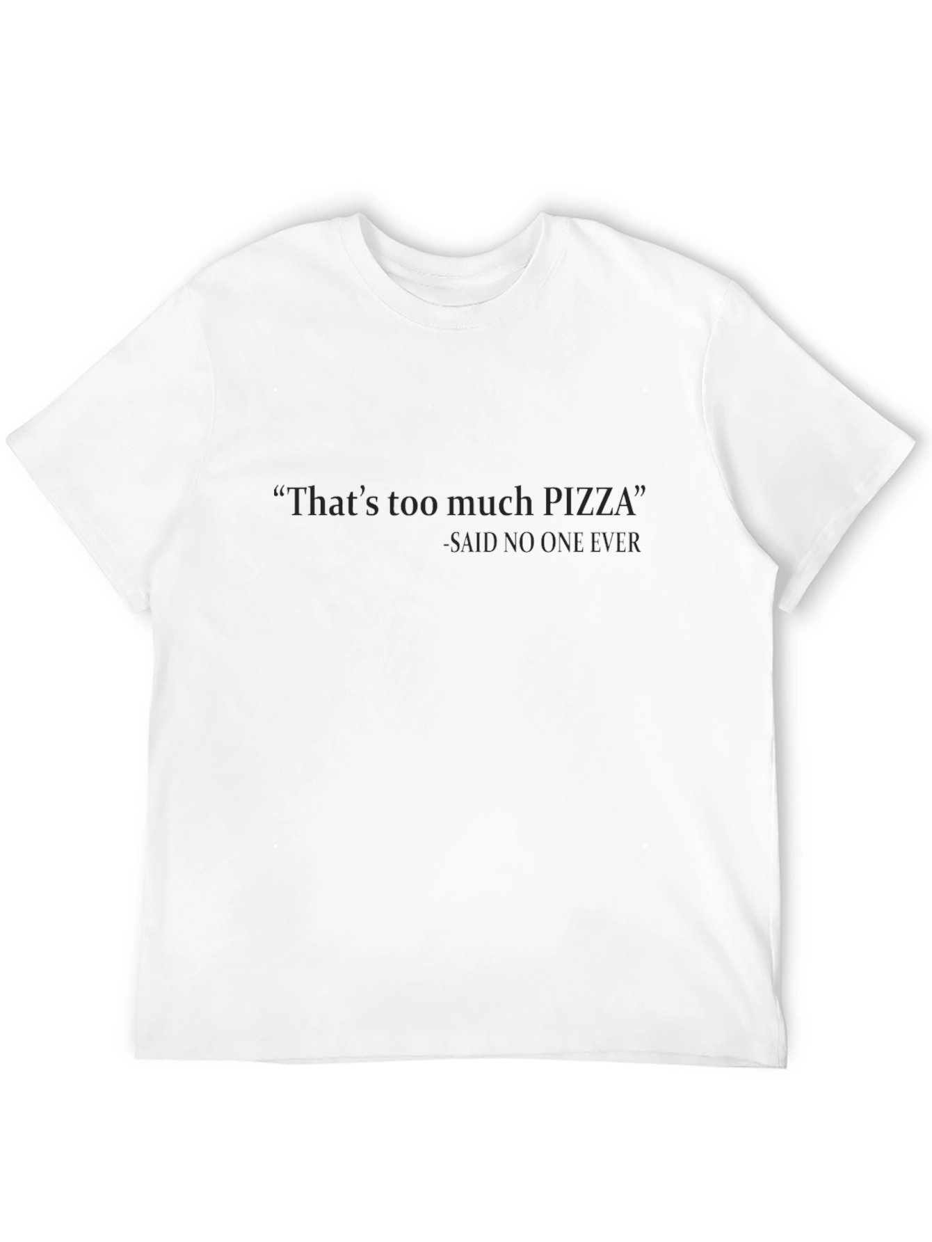Funny Pizza T-Shirt: Thats Too Much Pizza - Never!