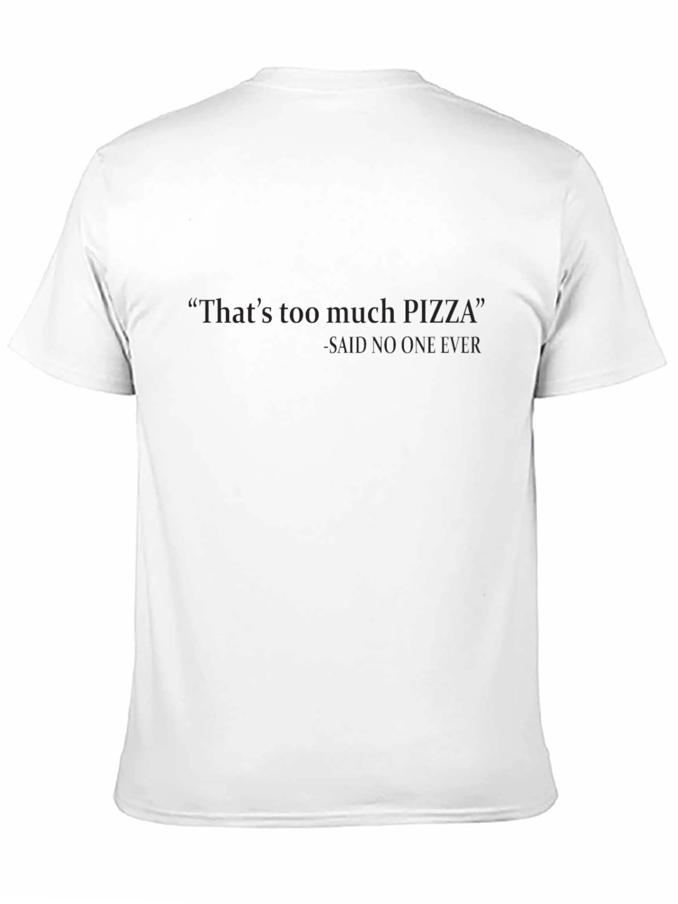 Funny Pizza T-Shirt: Thats Too Much Pizza - Never!