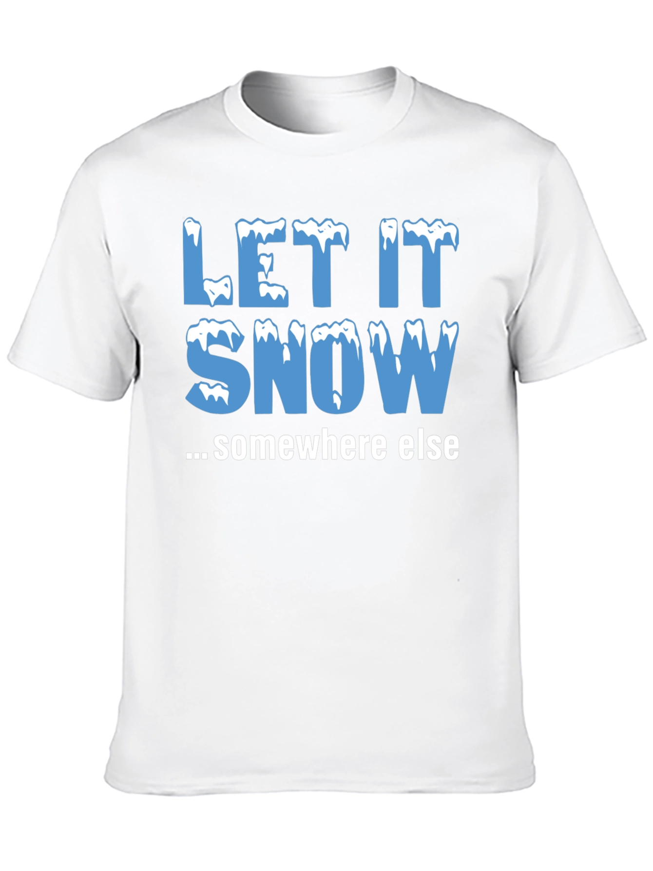 Let It Snow Somewhere Else Black T-Shirt
