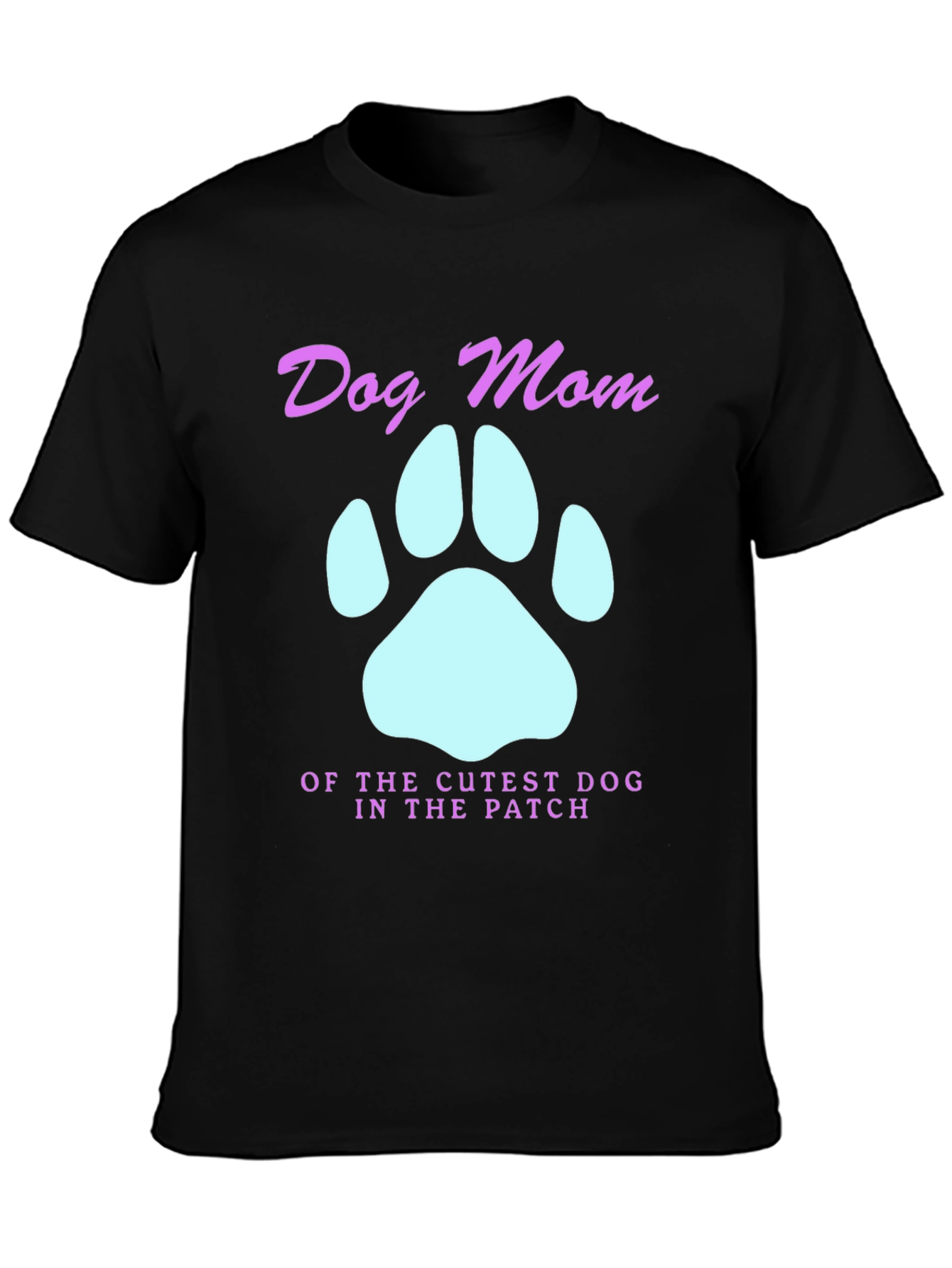 Dog Mom T-Shirt - Cutest Dog in the Patch