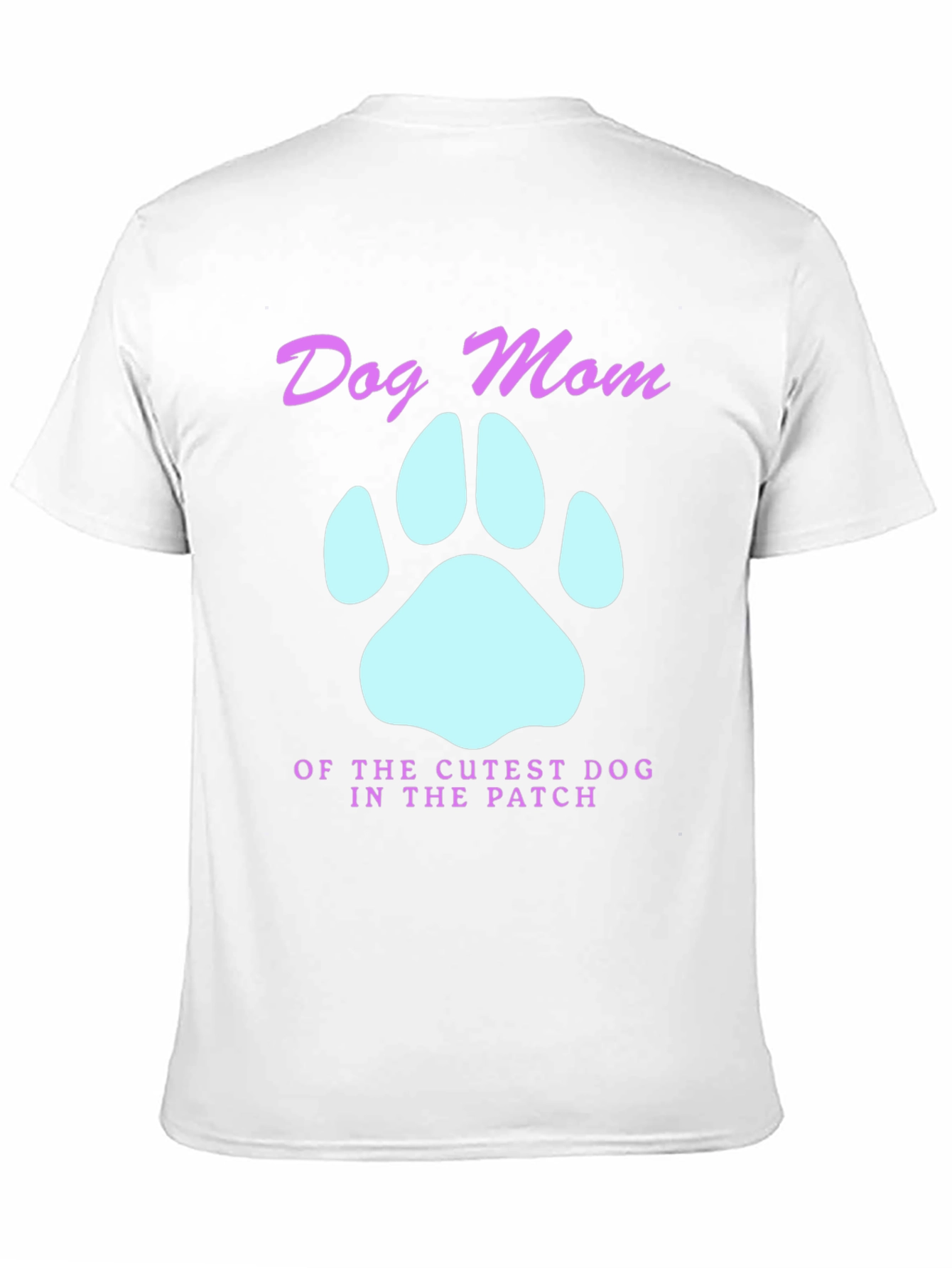 Dog Mom T-Shirt - Cutest Dog in the Patch