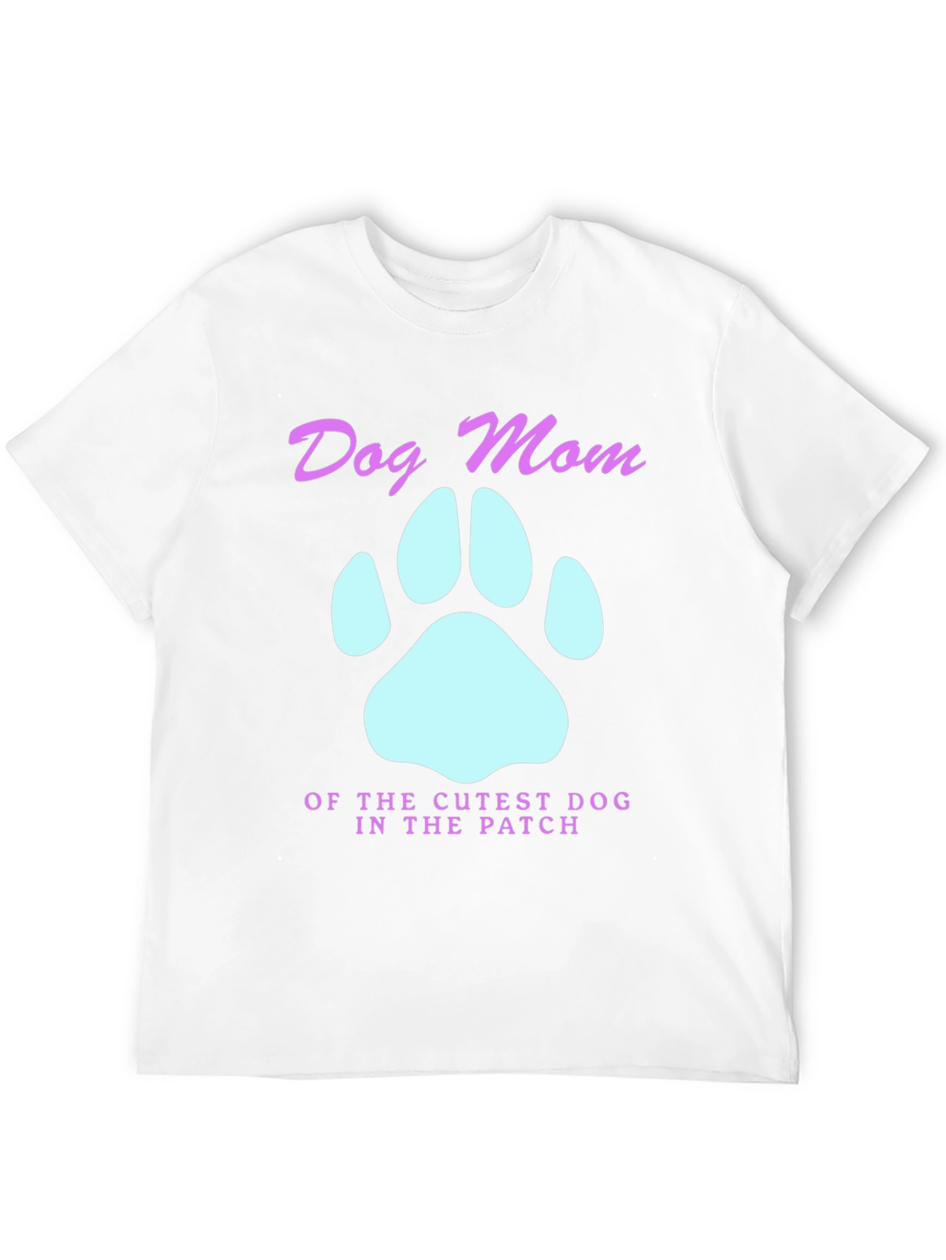 Dog Mom T-Shirt - Cutest Dog in the Patch