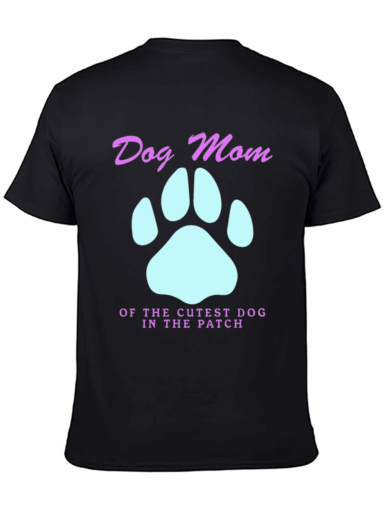 Dog Mom T-Shirt - Cutest Dog in the Patch