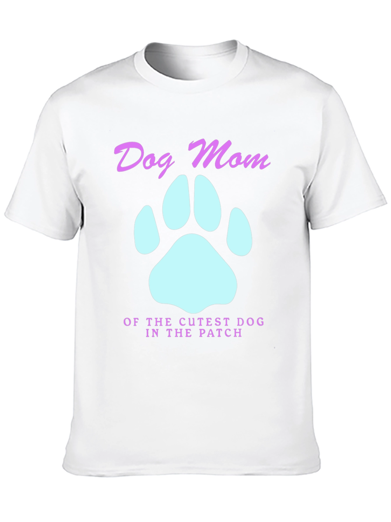 Dog Mom T-Shirt - Cutest Dog in the Patch