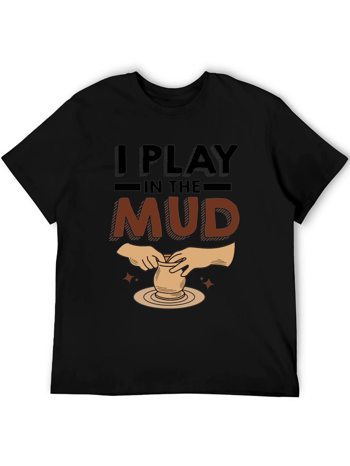 I Play In The Mud Pottery Black Graphic T-Shirt