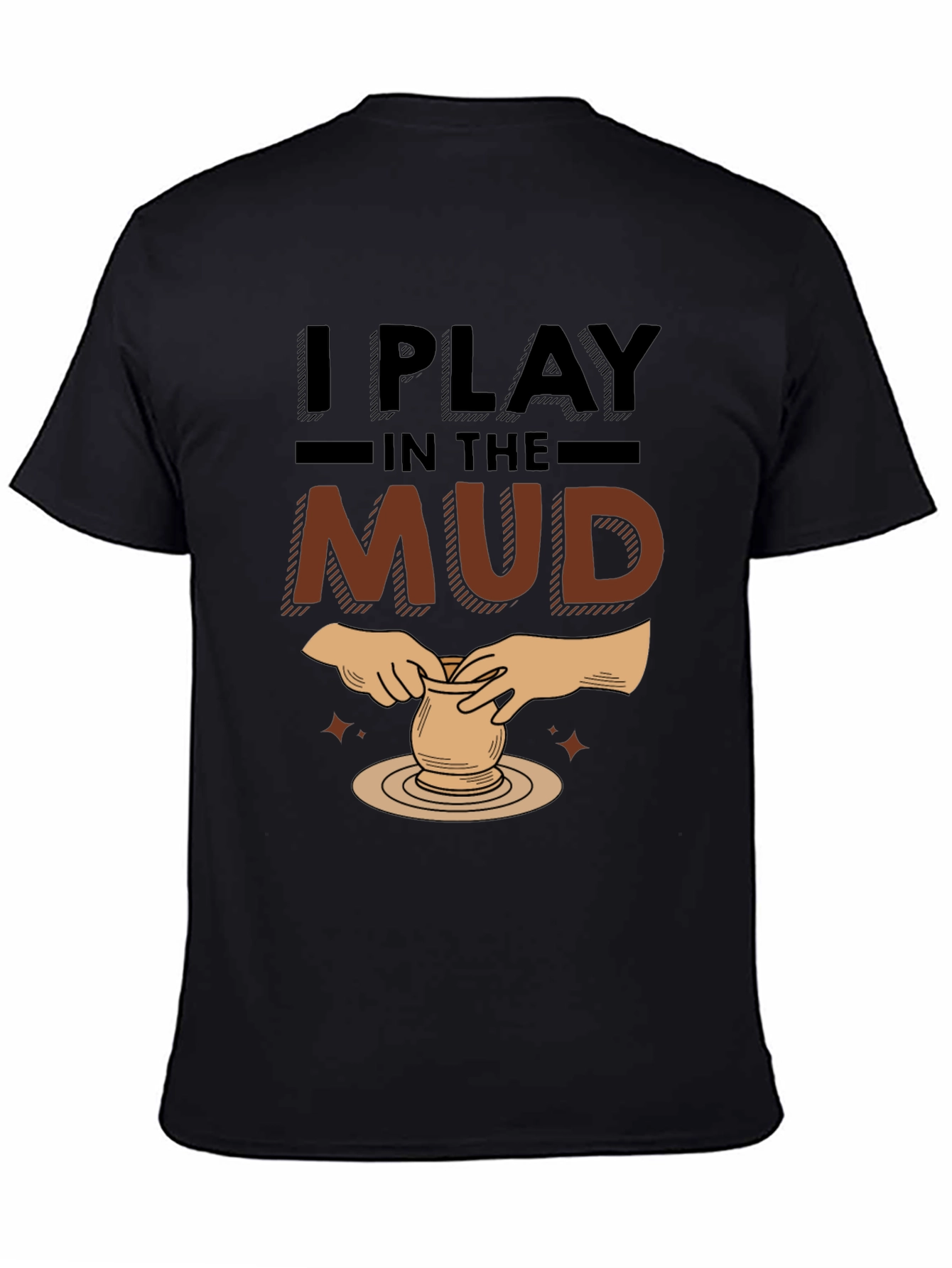 I Play In The Mud Pottery Black Graphic T-Shirt