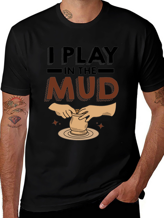 I Play In The Mud Pottery Black Graphic T-Shirt